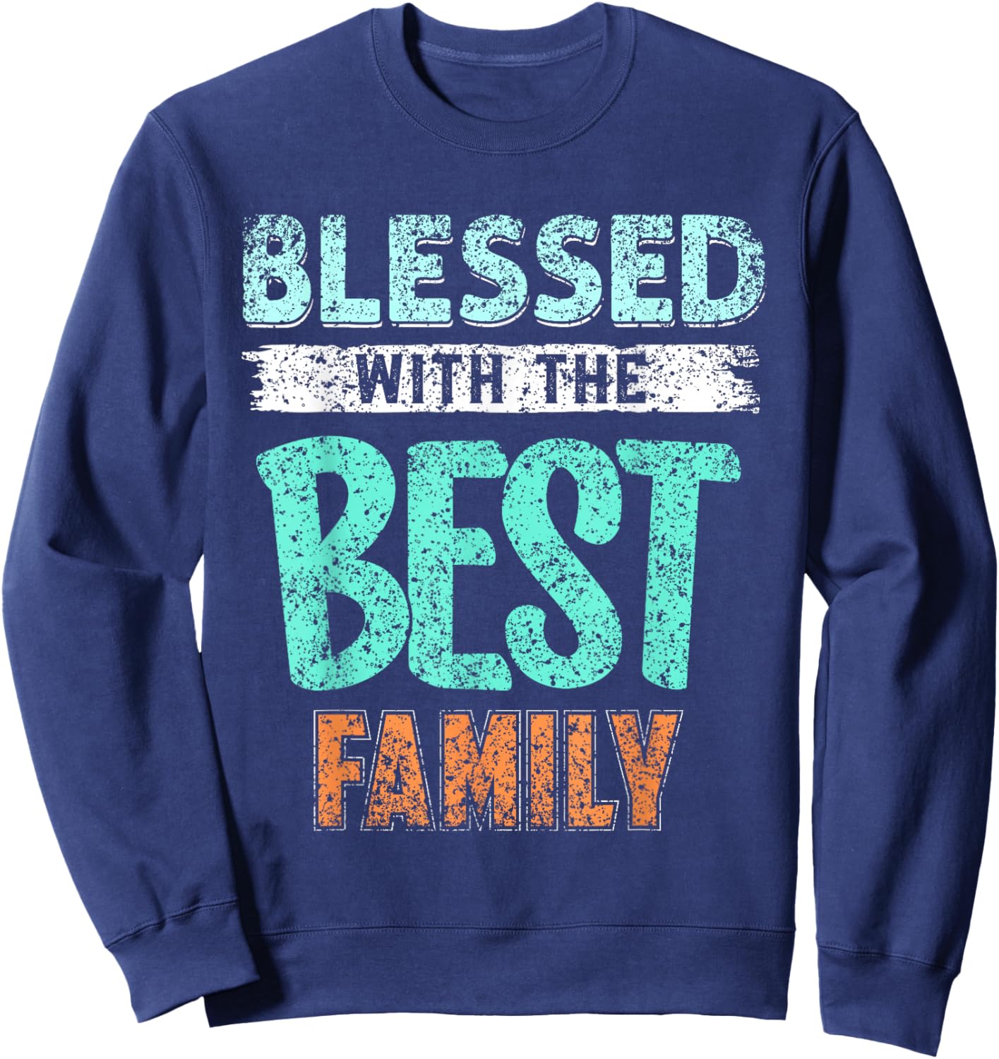 Blessed With The Best Family Families Reunion Family Sweatshirt - Sweatshirt | Navy