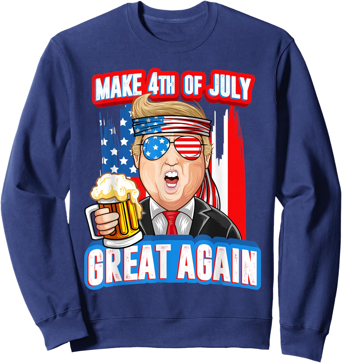 Make 4th of July Great Again Trump Drink Beer In Sunglasses Women Men Sweatshirt - Sweatshirt | Navy