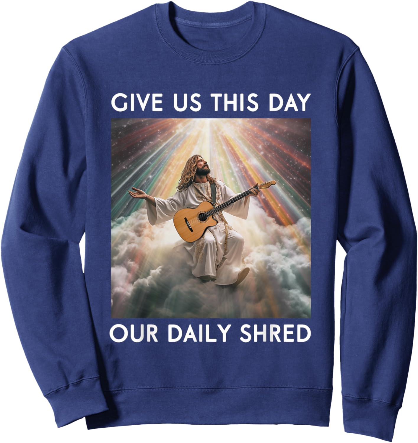 Give Us This Day Our Daily Shred Jesus Christian Sweatshirt - Sweatshirt | Navy
