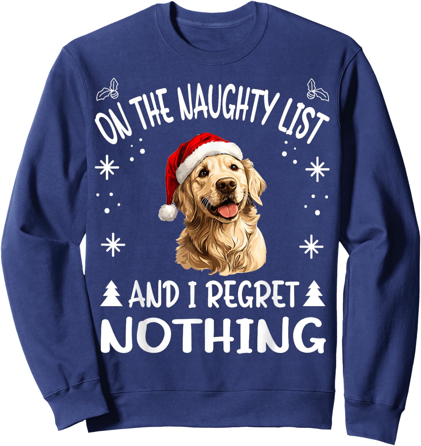 Cute Golden Retriever Dog Christmas On The Naughty List and Sweatshirt - Sweatshirt | Navy