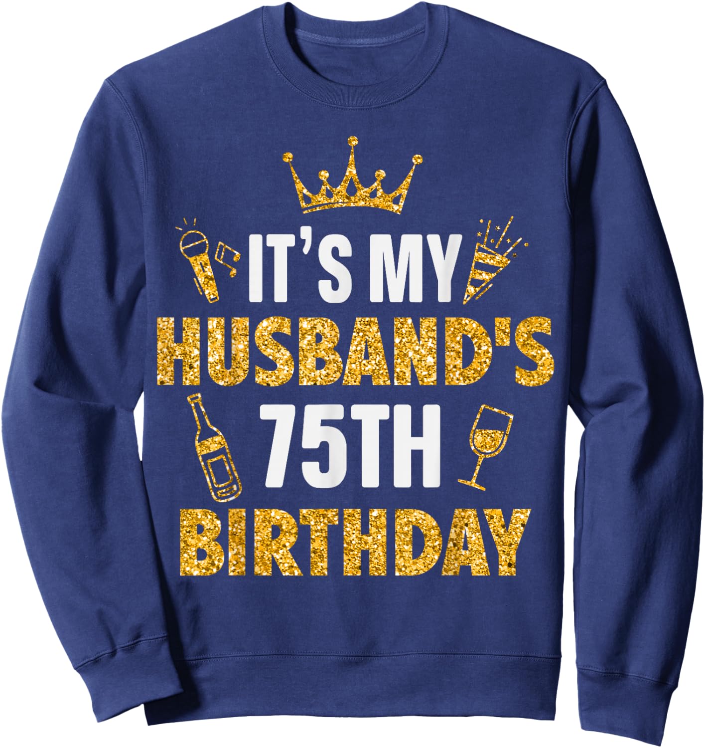 Husband It's My Husband's 75th Birthday 1950 75 Years Old Sweatshirt - Sweatshirt | Navy