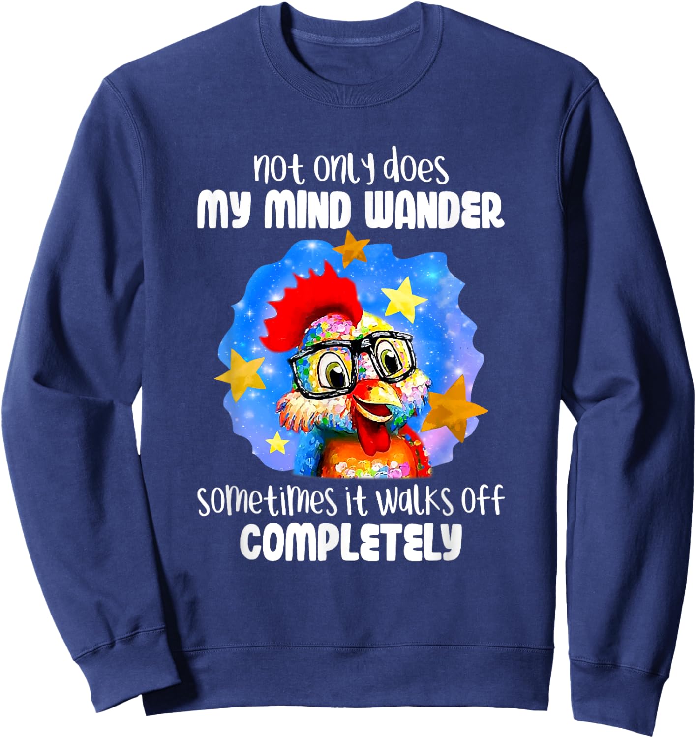 Not Only Does My Mind Wander Sometimes It Walks Off Chicken Sweatshirt - Sweatshirt | Navy