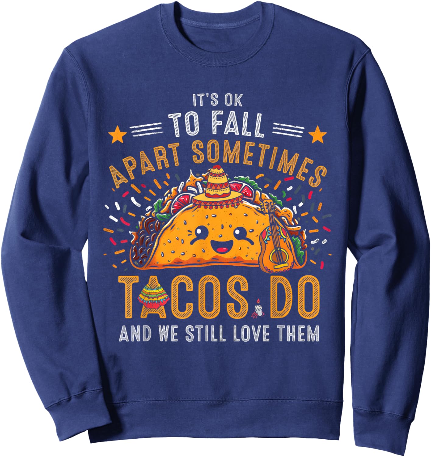 It's Ok To Fall Apart Sometimes Taco Do We Still-Love Them Sweatshirt - Sweatshirt | Navy
