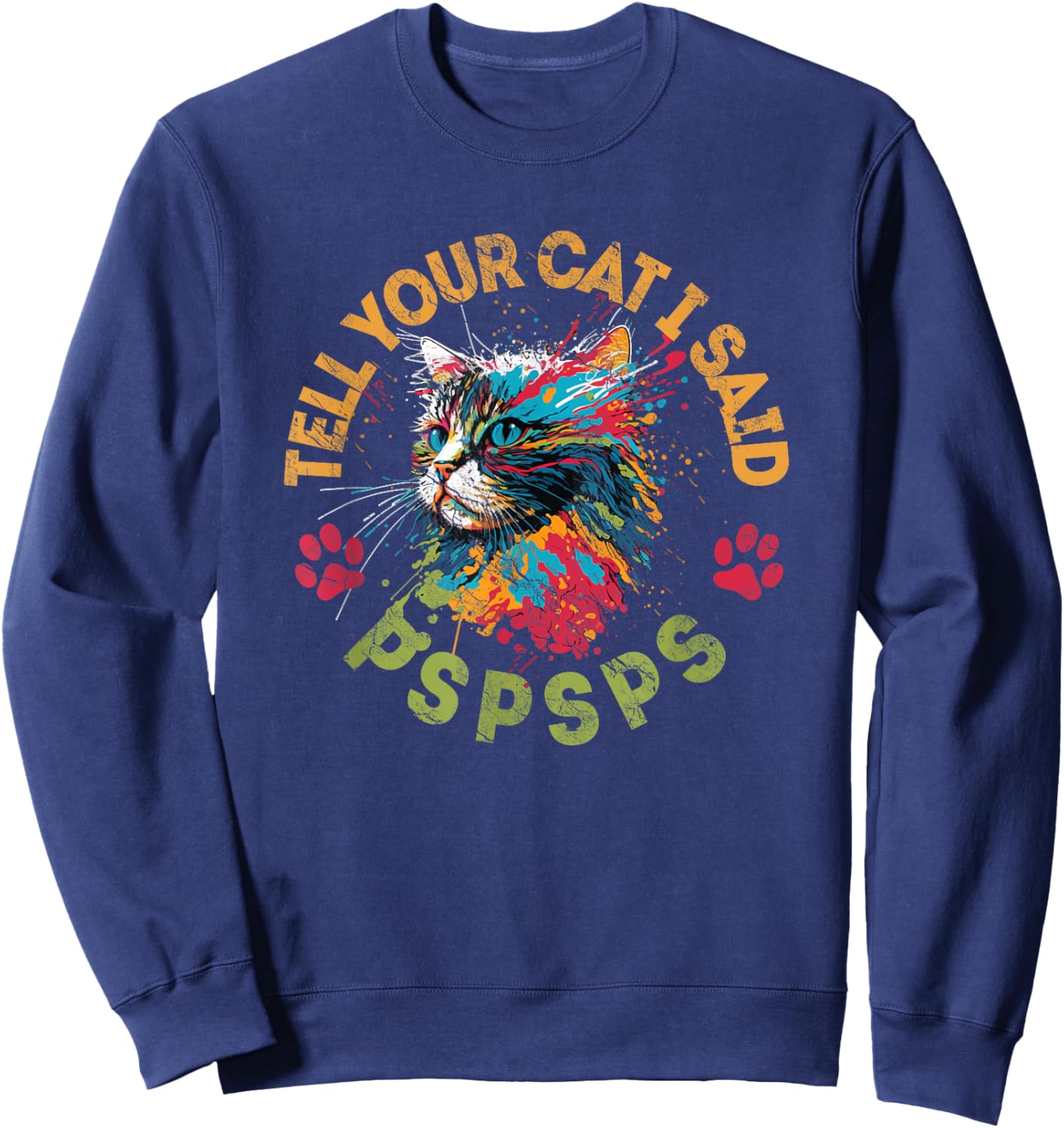 Tell Your Cat I Said Pspsps Cat Lovers Women Kids Sweatshirt - Sweatshirt | Navy