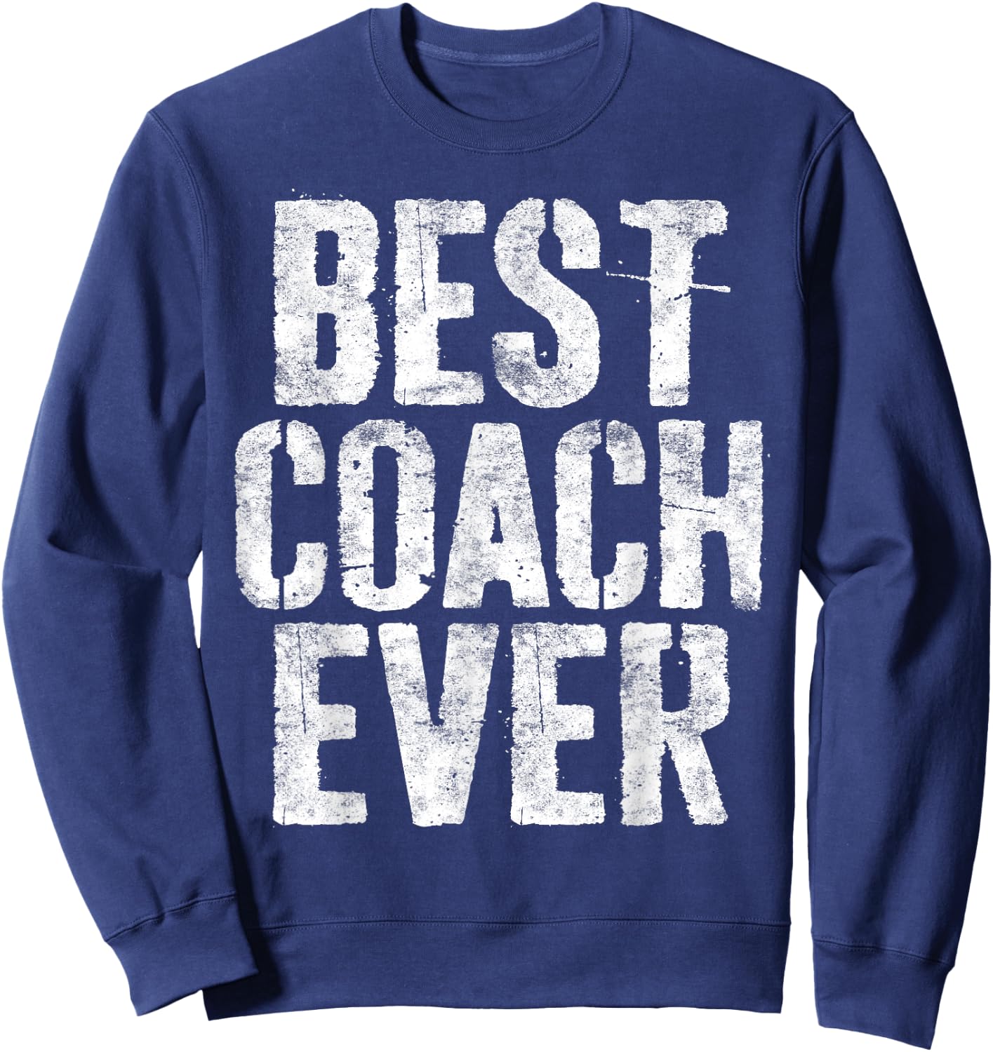 Best Coach Ever Shirt Men Women Coaching Sweatshirt - Sweatshirt | Navy
