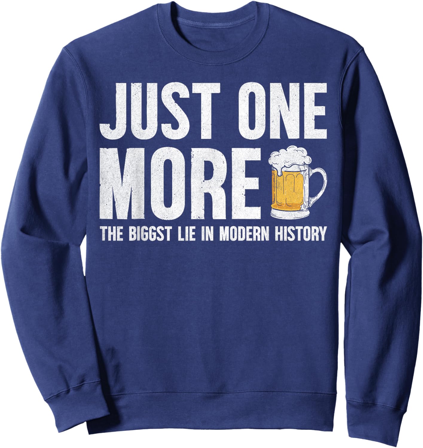 Just one more beer the biggest lie in modern history Sweatshirt - Sweatshirt | Navy