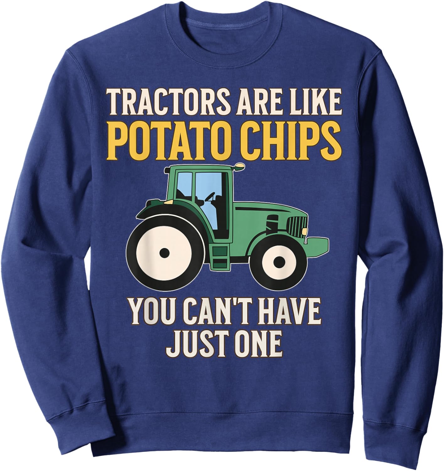 Tractors Are Like Potato Chips Funny Farmer Tractor Lover Sweatshirt - Sweatshirt | Navy