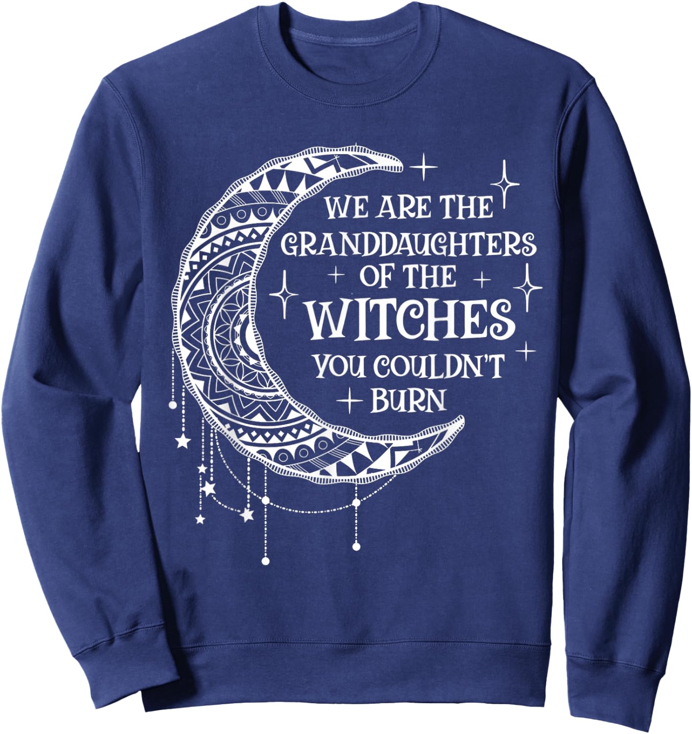 We Are The Granddaughters of the Witches You Could Not Burn Sweatshirt - Sweatshirt | Navy