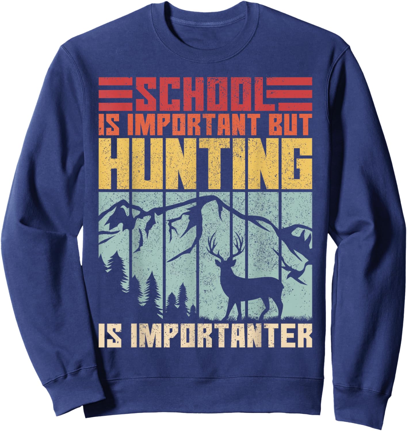 School is Important But Hunting is Importanter Deer Hunting Sweatshirt - Sweatshirt | Navy