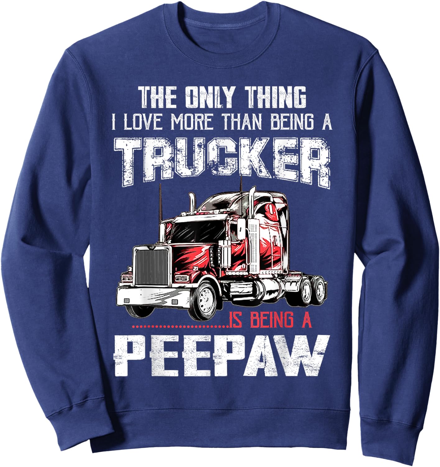Trucker Peepaw Truck Driver Grandpa Peepaw Sweatshirt - Sweatshirt | Navy