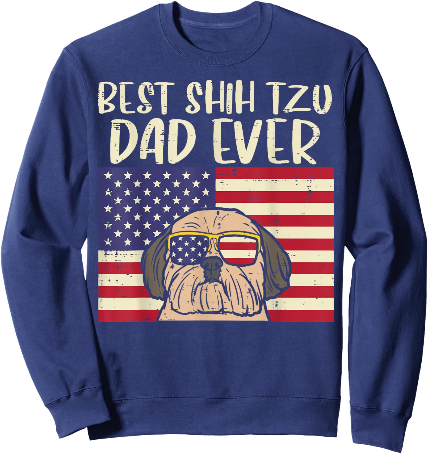 Best Shih Tzu Dad Ever US Flag Patriotic Dog Owner Men Gift Sweatshirt - Sweatshirt | Navy