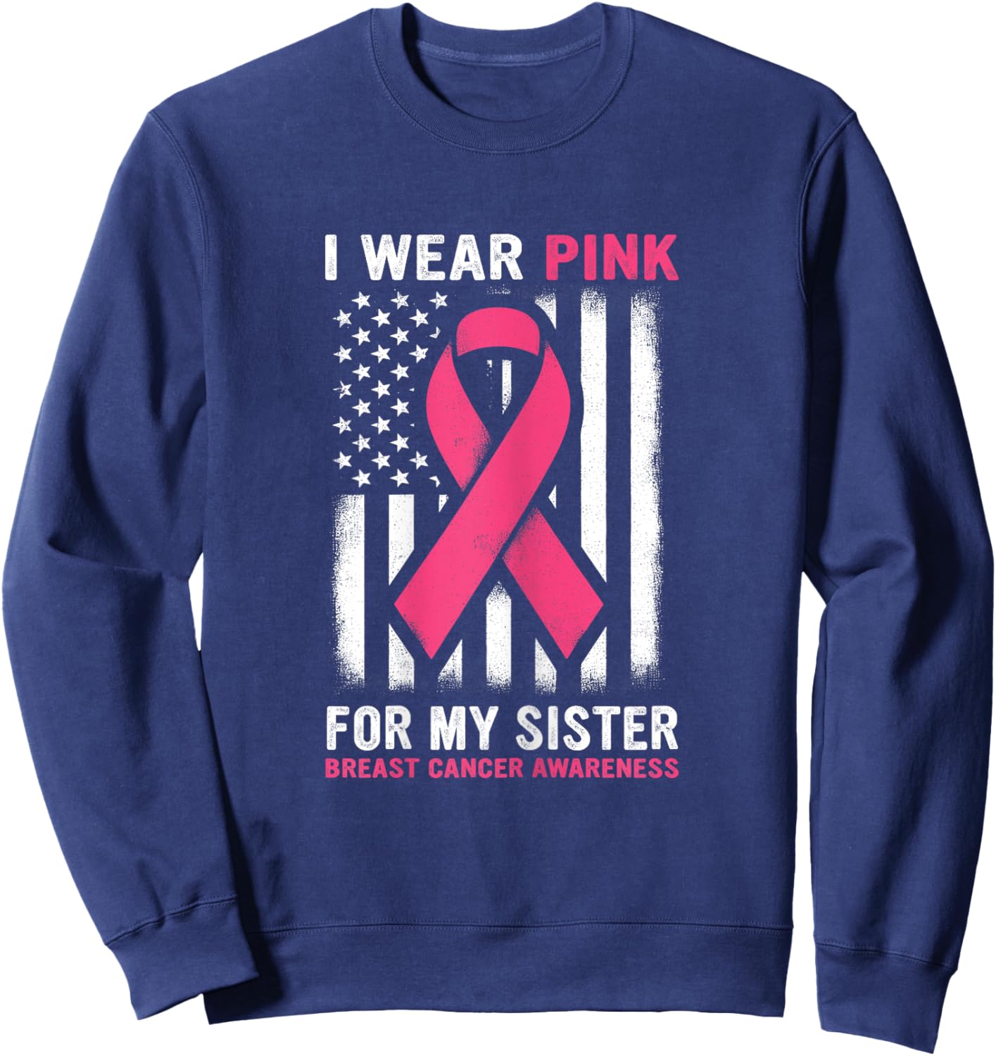 I Wear Pink For My Sister Breast Cancer Awareness USA Flag Sweatshirt - Sweatshirt | Navy