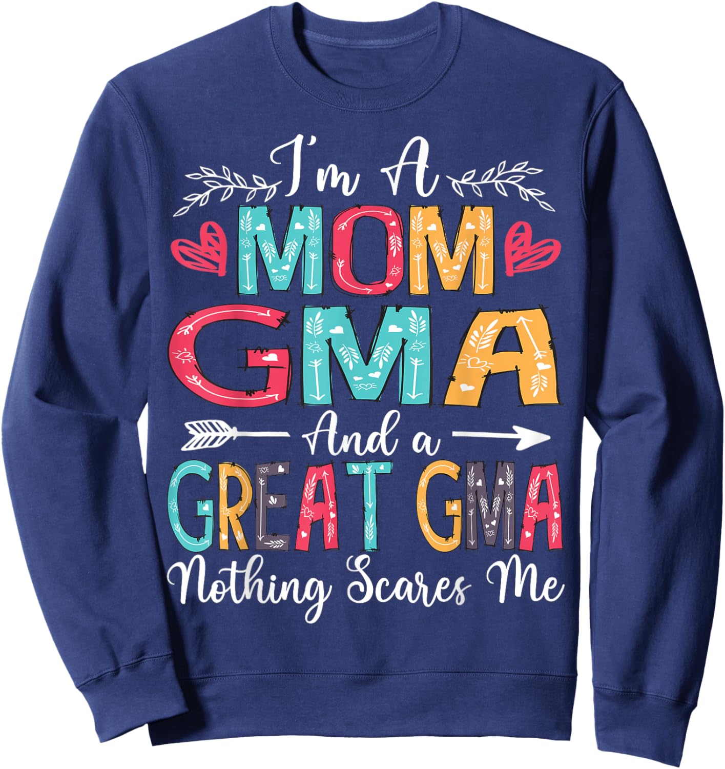 I'm A Mom Gma And Great Gma Mother's Day 2025 Sweatshirt - Sweatshirt | Navy