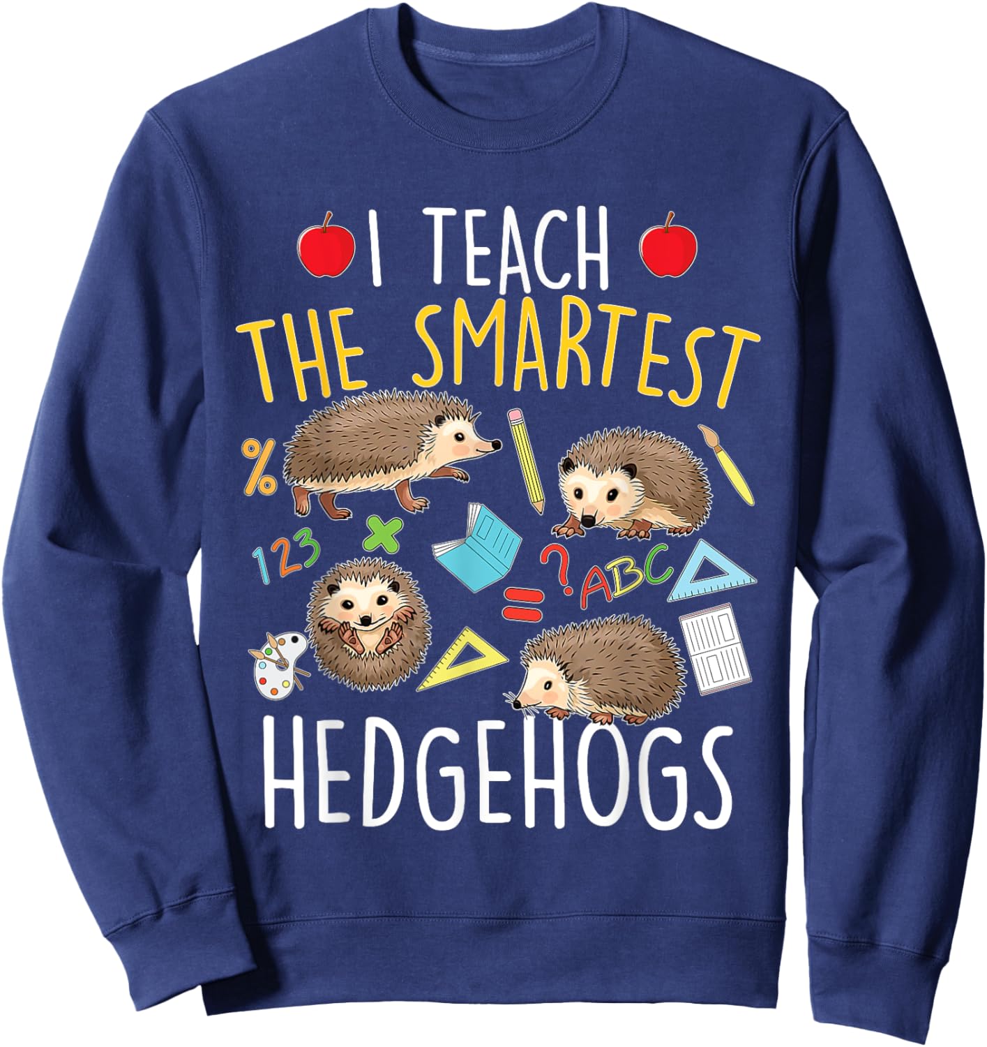 I Teach The Smartest Hedgehogs - School Animal Nature Lover Sweatshirt - Sweatshirt | Navy