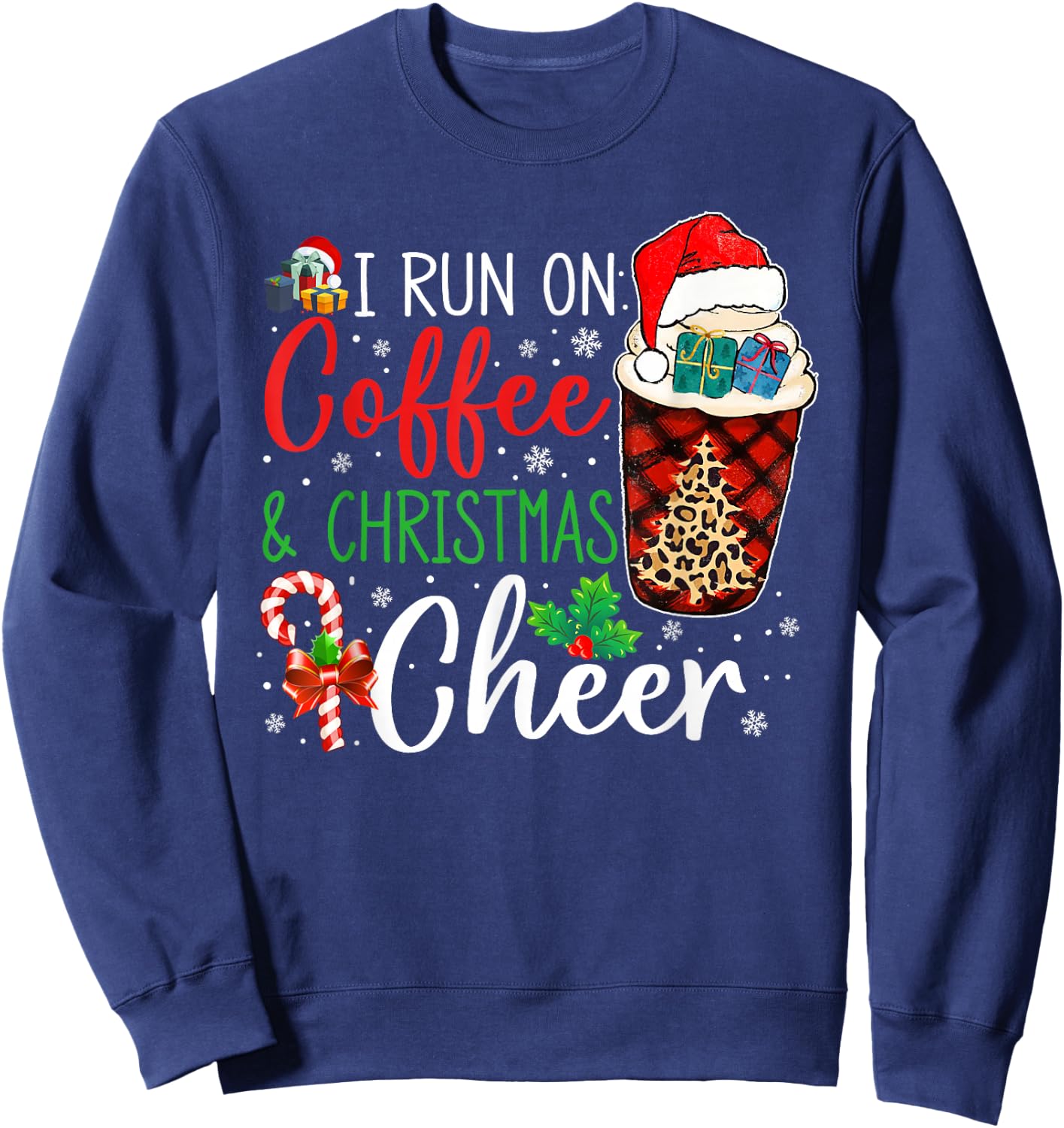 I Run On Coffee And Xmas Cheer Christmas Xmas Holiday Gifts Sweatshirt - Sweatshirt | Navy