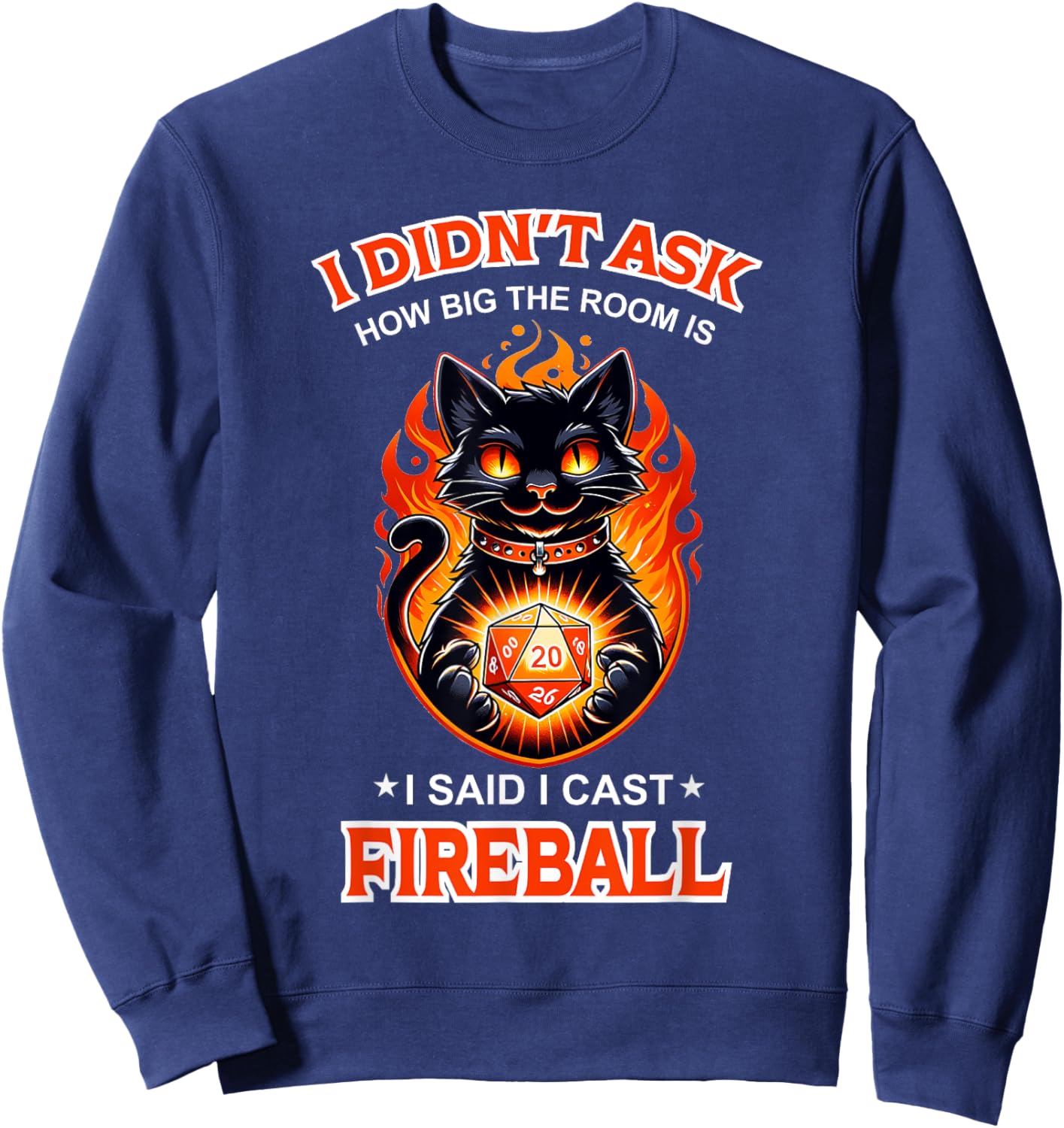 Funny I Didn't Ask How Big The Room Is Said I Cast Fireball Sweatshirt - Sweatshirt | Navy