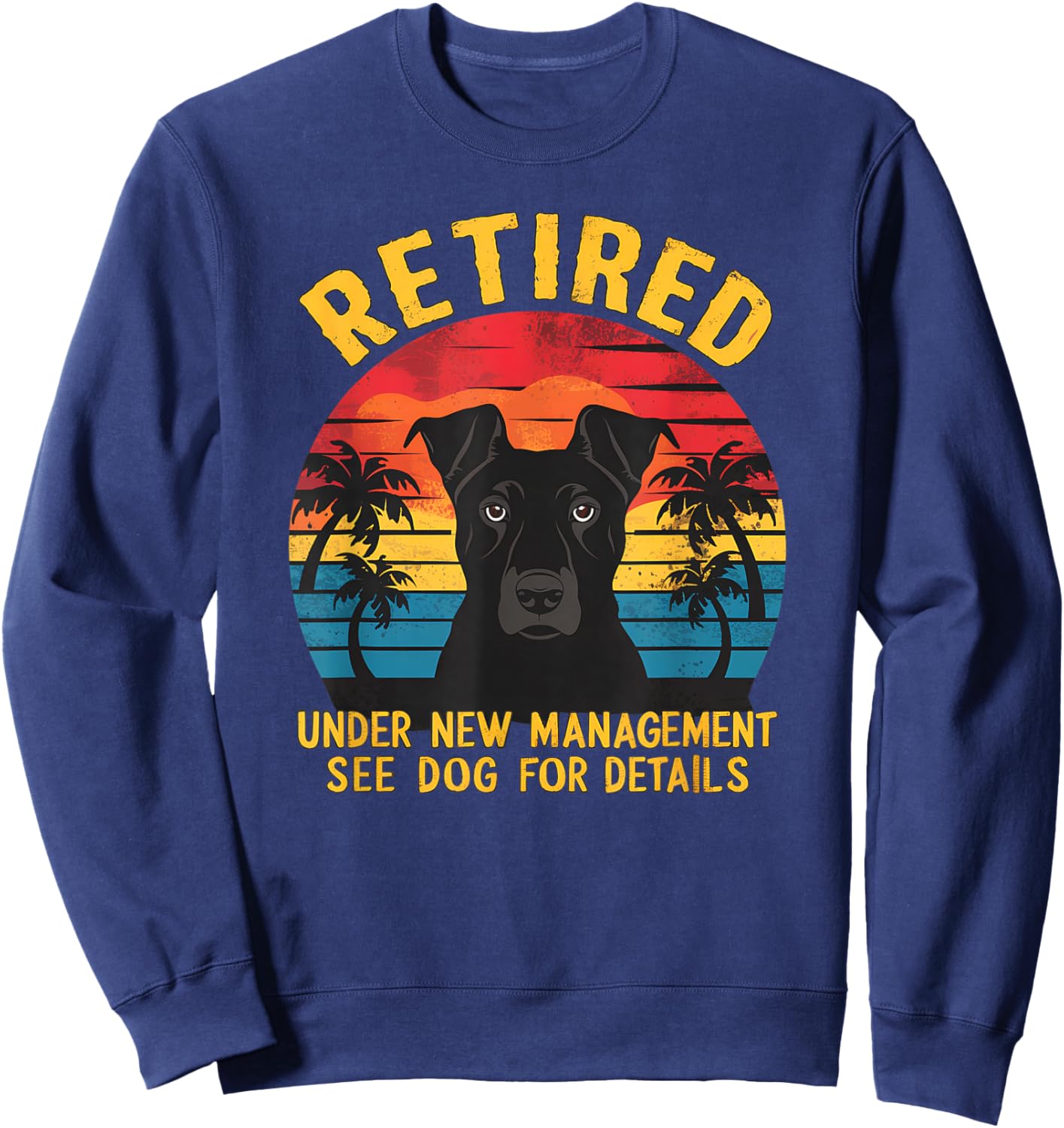 Retired Under New Management See Dog Details Retirement Sweatshirt - Sweatshirt | Navy