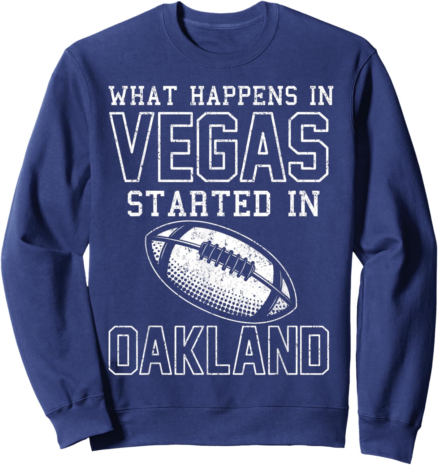 What Happens In Vegas Started In Oakland Shirt Sporty Gift Sweatshirt - Sweatshirt | Navy
