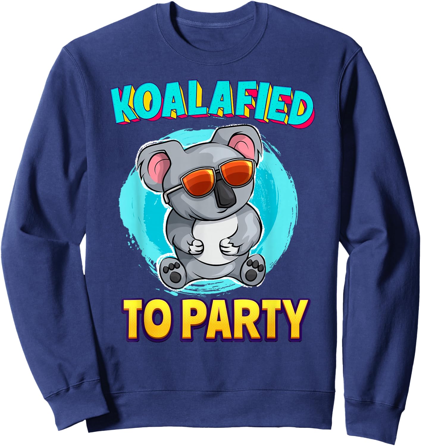 Koalafied To Party Koala Bear Lover Birthday Pun Cute Sweatshirt - Sweatshirt | Navy