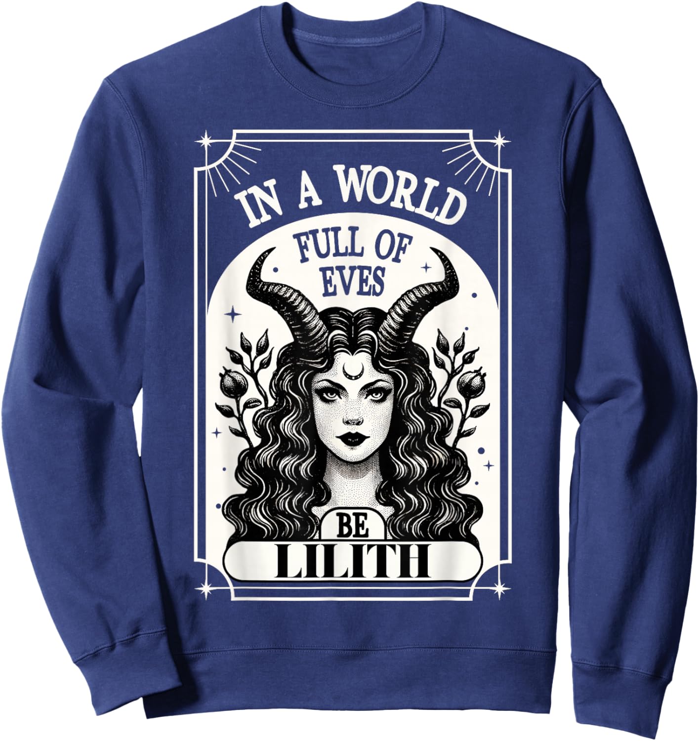 Lilith Shirt in a World Full of eves be a Lilith Sweatshirt - Sweatshirt | Navy