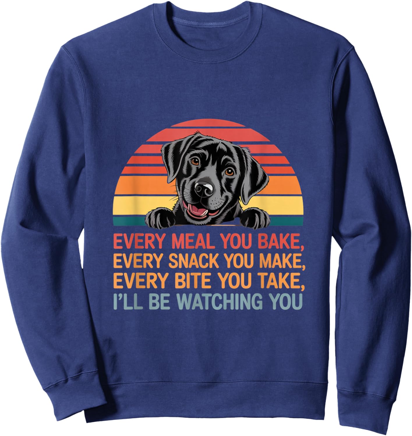 Funny Every Snack You Make I'll Be Watching You Dog Memes Sweatshirt - Sweatshirt | Navy
