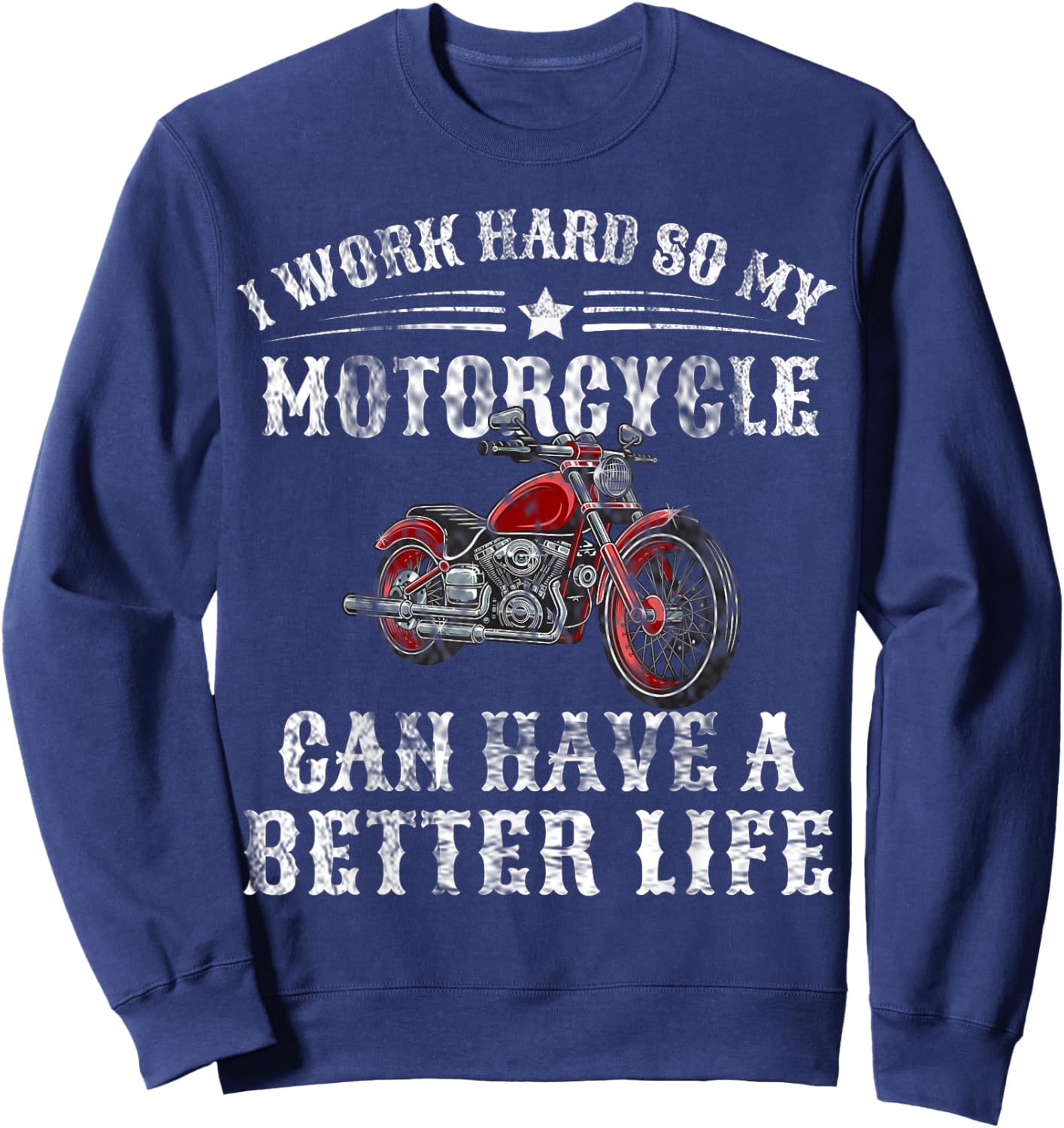 I Work Hard so My Motorcycle Can Have a Better Life Sweatshirt - Sweatshirt | Navy
