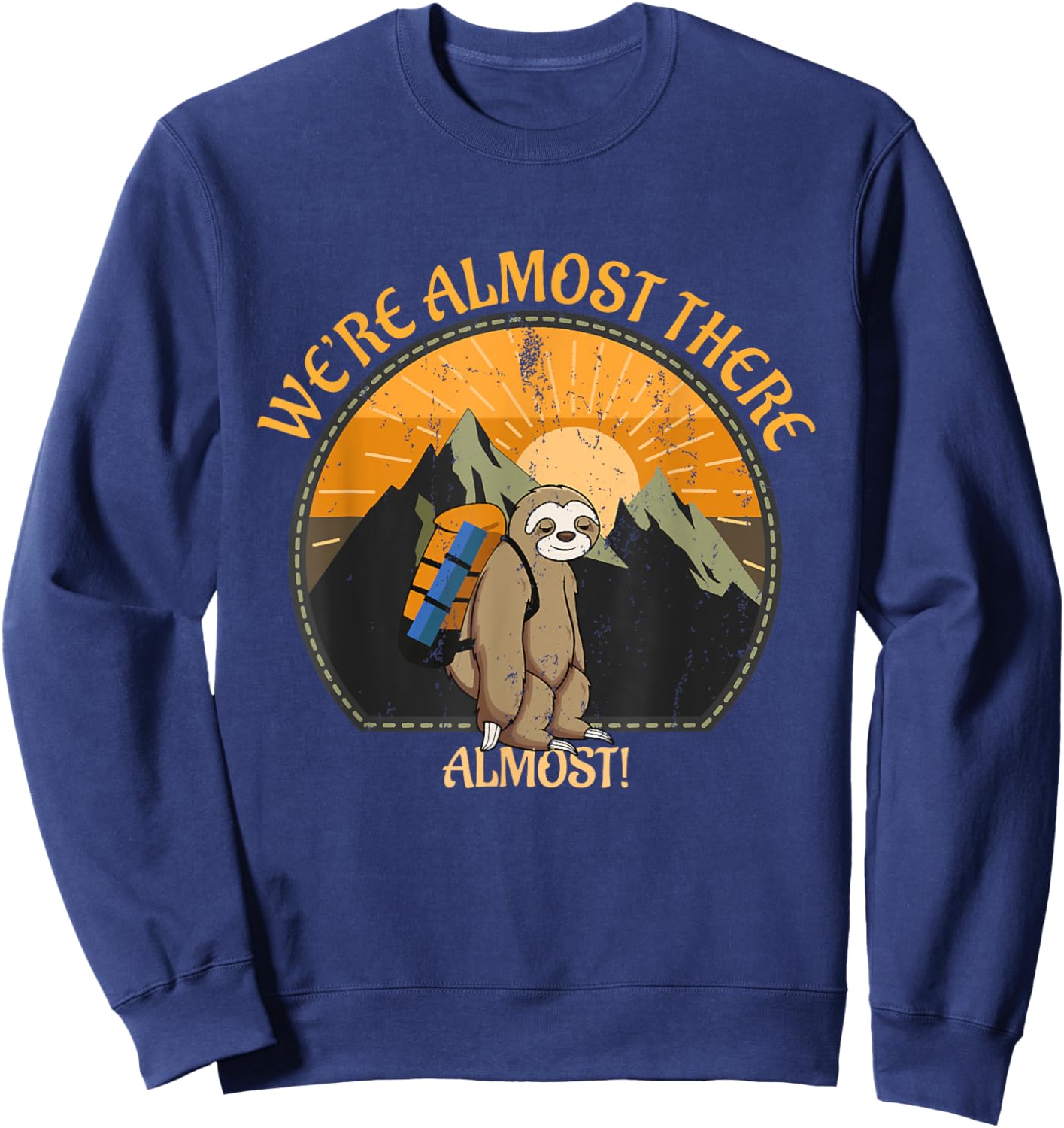 We're Almost There Funny Sloth Hiking Slow Hiker Saying Sweatshirt - Sweatshirt | Navy