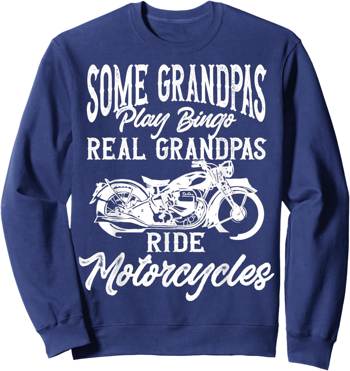 Ride Some Grandpas Play Bingo Real Grandpas Ride Motorcycles Sweatshirt - Sweatshirt | Navy