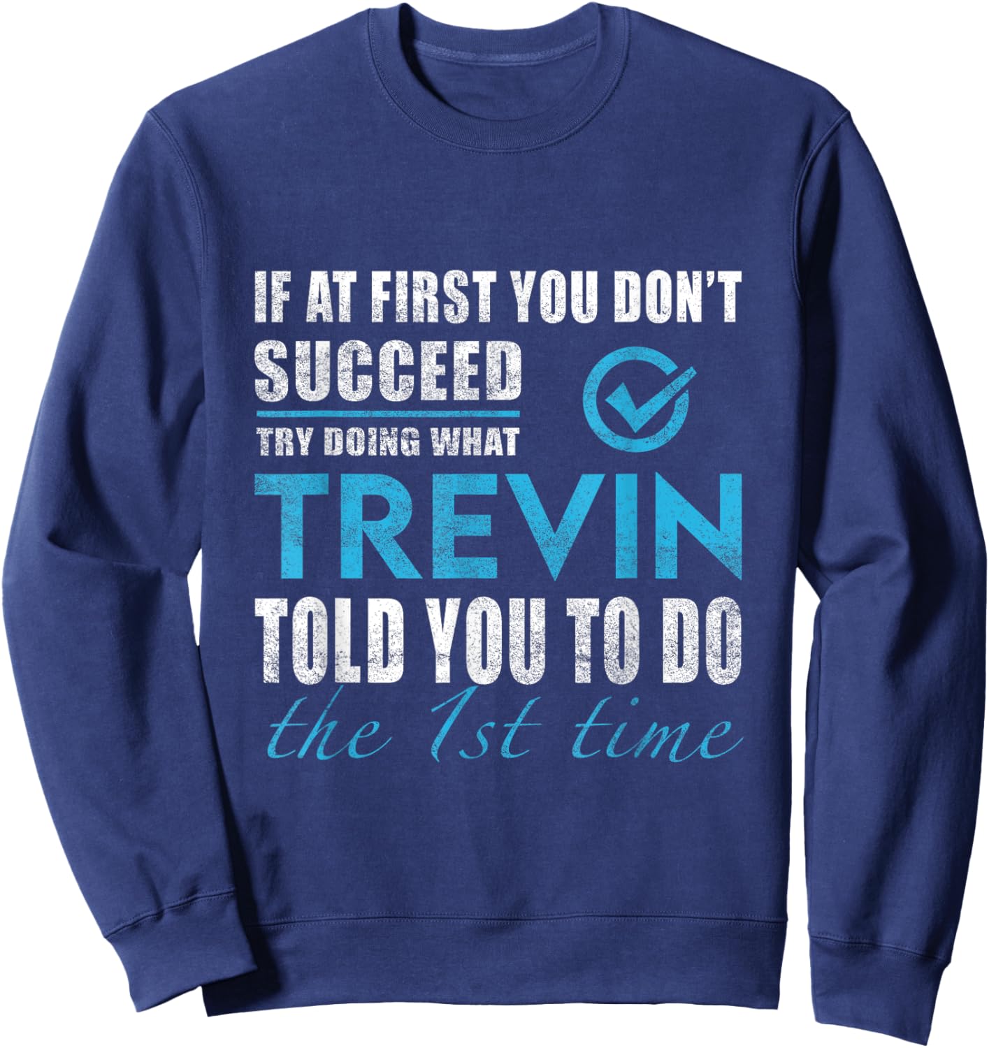 Trevin Name - Try What Trevin Told You To Do Sweatshirt - Sweatshirt | Navy