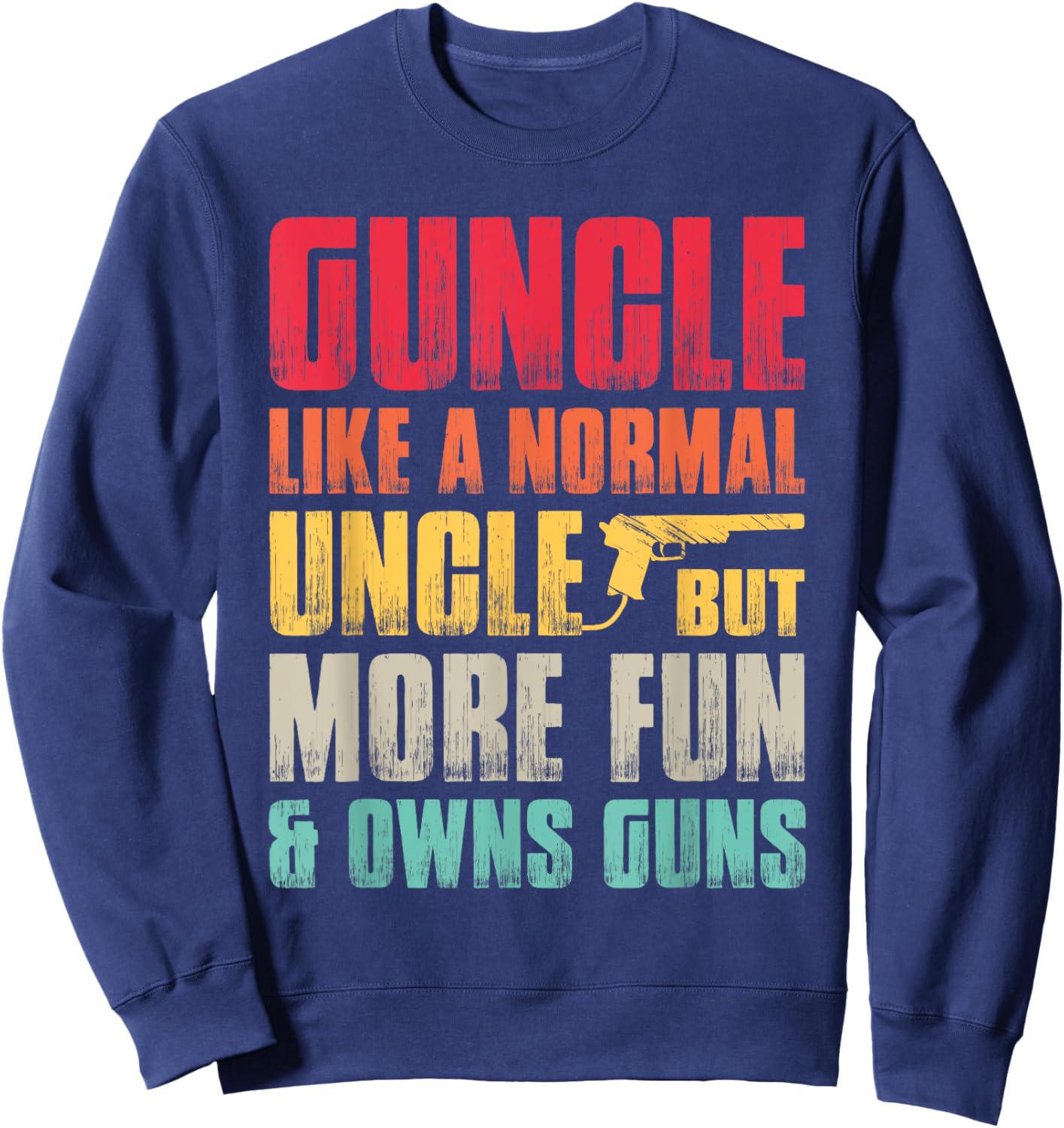 Funny Guncle Like A Normal Uncle But More Fun And Owns Guns Sweatshirt - Sweatshirt | Navy