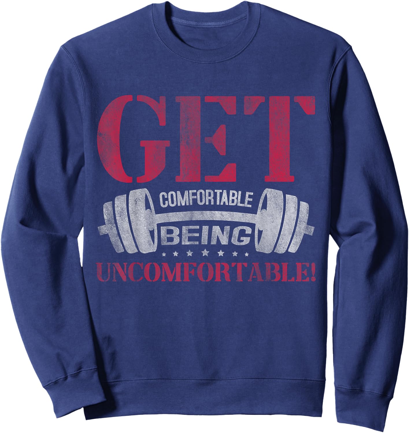 Get Comfortable Being Uncomfortable Gym Fitness Bodybuilding Sweatshirt - Sweatshirt | Navy