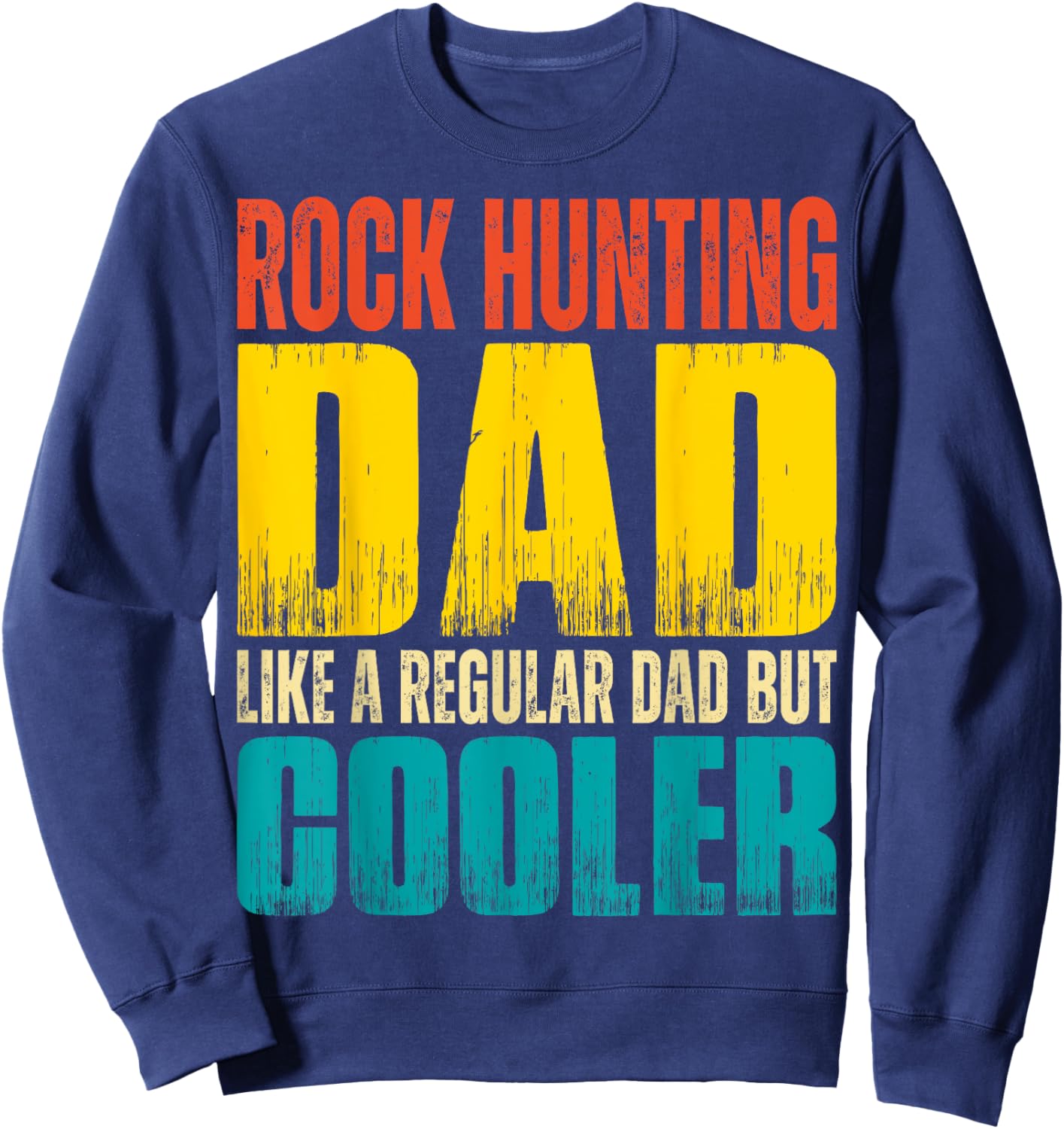 Rock Hunting Dad - Like a Regular Dad but Cooler Sweatshirt - Sweatshirt | Navy