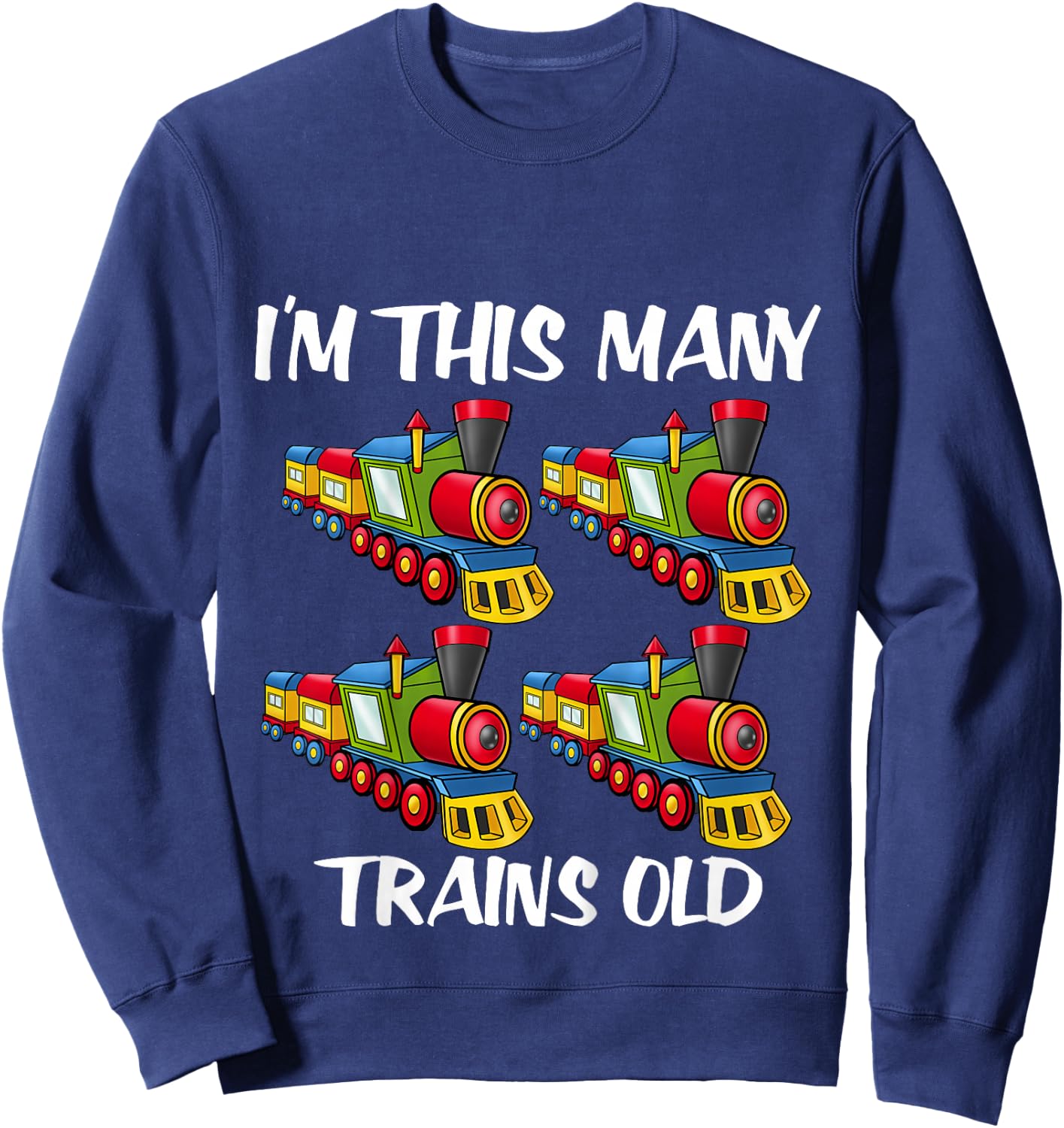 Kids I'm this many Trains Old Boy 4th Birthday 4 Years Old Sweatshirt - Sweatshirt | Navy
