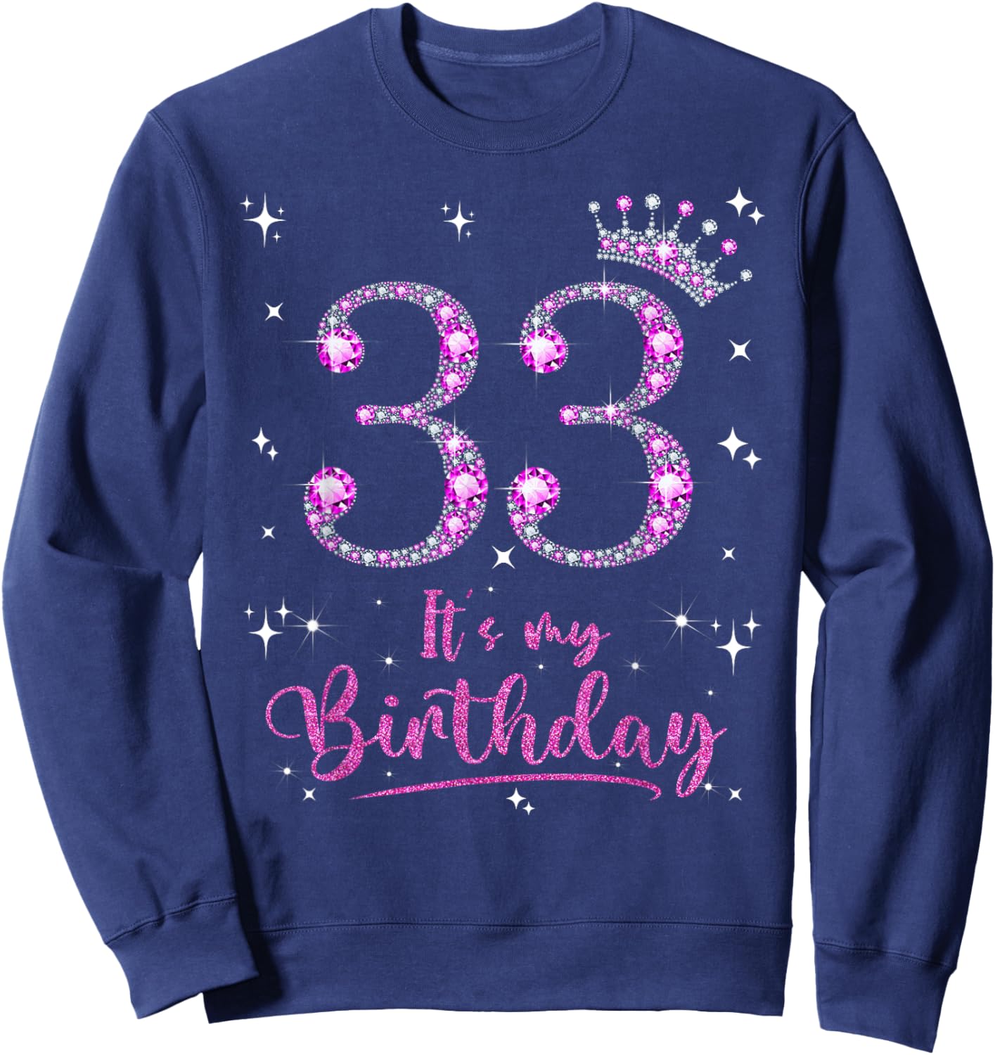 33 It's My Birthday 33 Years Old 33rd Birthday Women Gift Sweatshirt - Sweatshirt | Navy