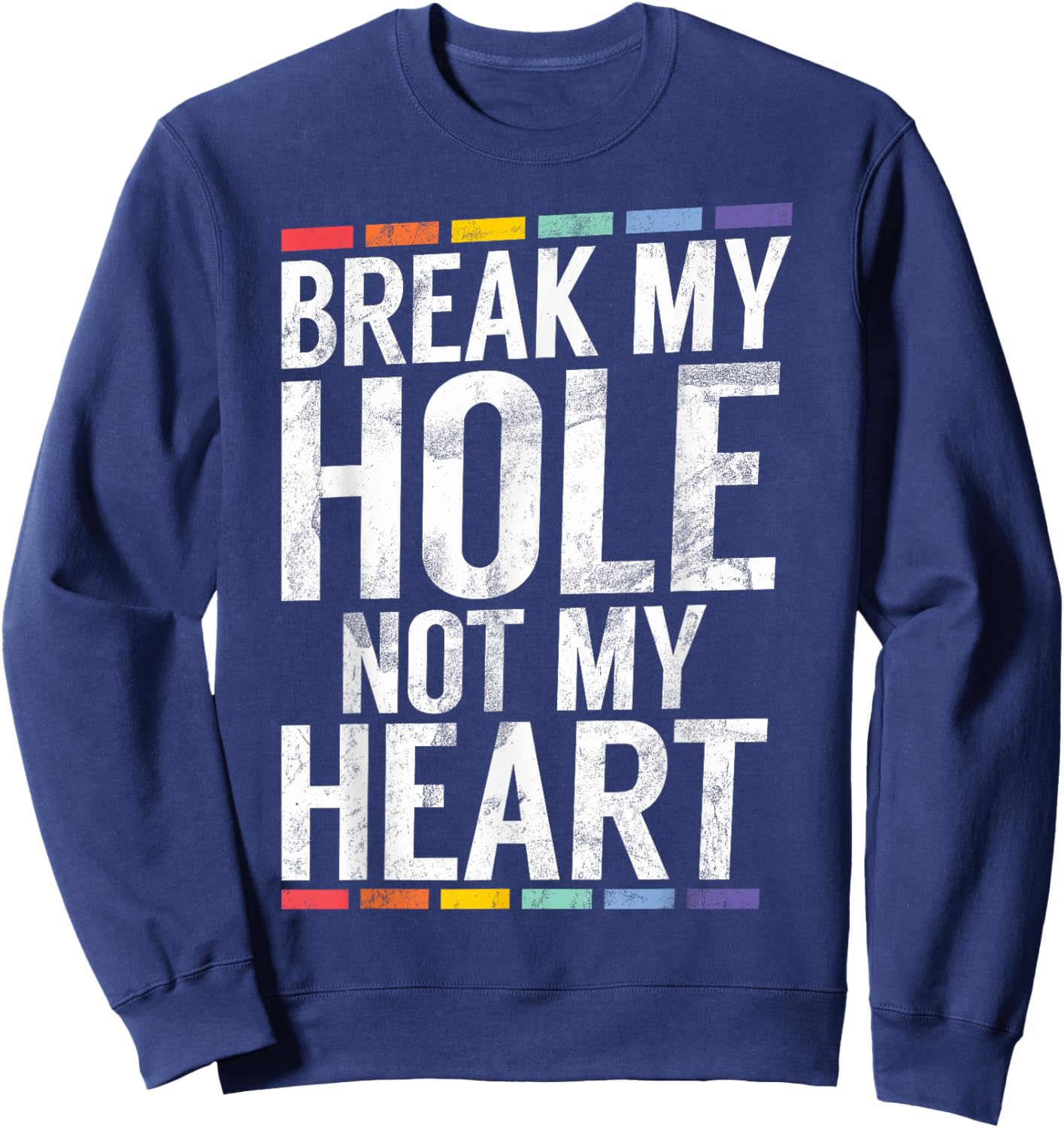 Break My Hole not My Heart Funny Gay Sweatshirt - Sweatshirt | Navy