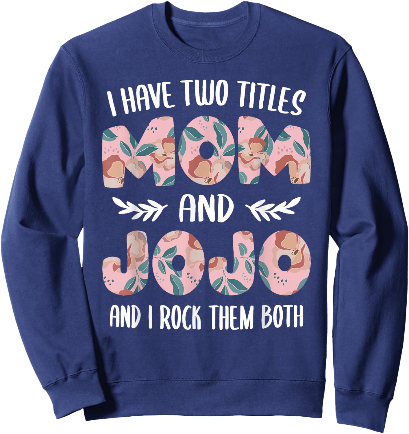 JoJo Shirts Cute I Have Two Titles Mom and JoJo Sweatshirt - Sweatshirt | Navy
