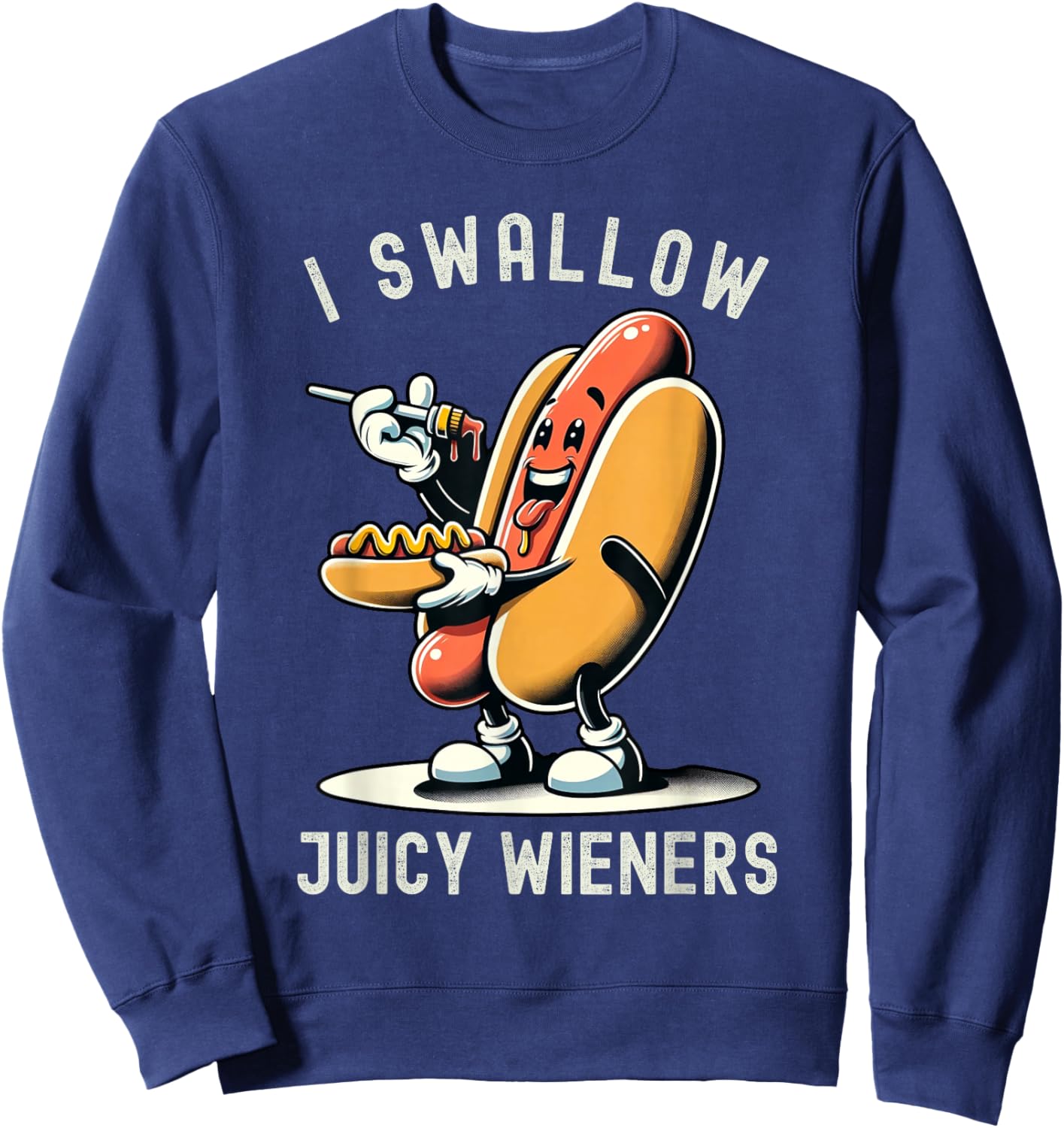 I Swallow Juicy Wieners Provocative Joke Adult Humor Naughty Sweatshirt - Sweatshirt | Navy
