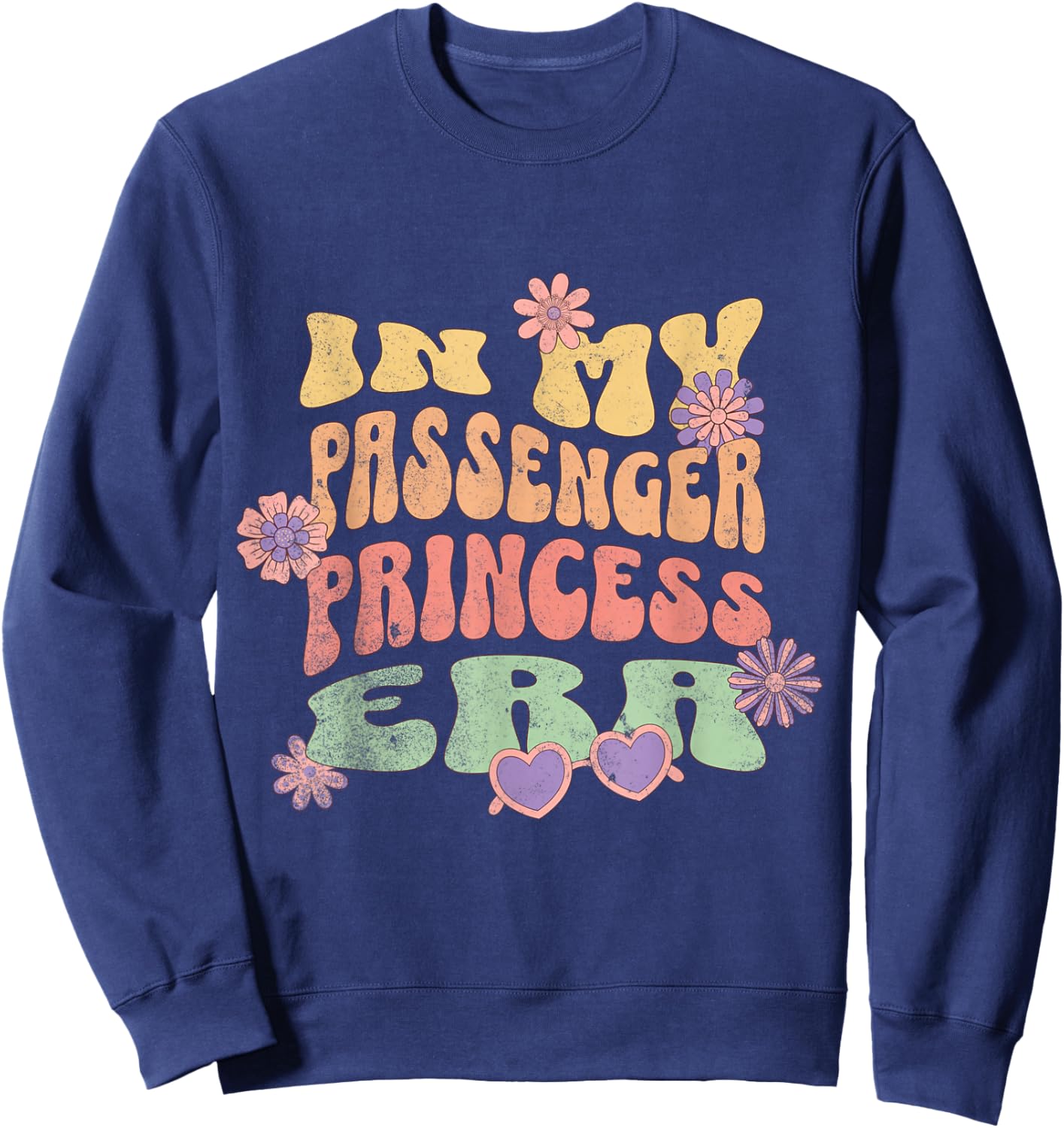 in My Passenger Princess Era Funny Sweatshirt - Sweatshirt | Navy
