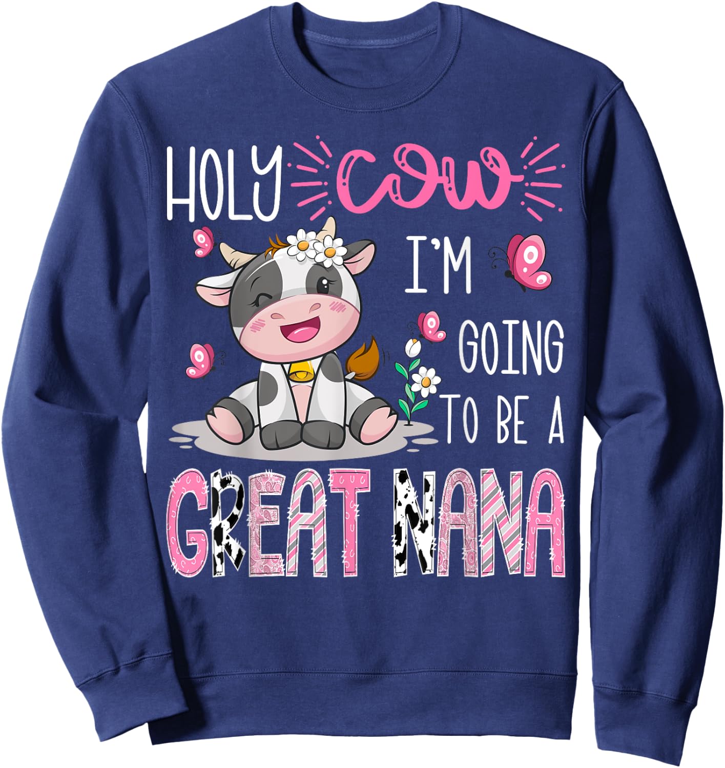 Holy Cow I'm Going To Be A Great Nana Gender Reveal Party Sweatshirt - Sweatshirt | Navy