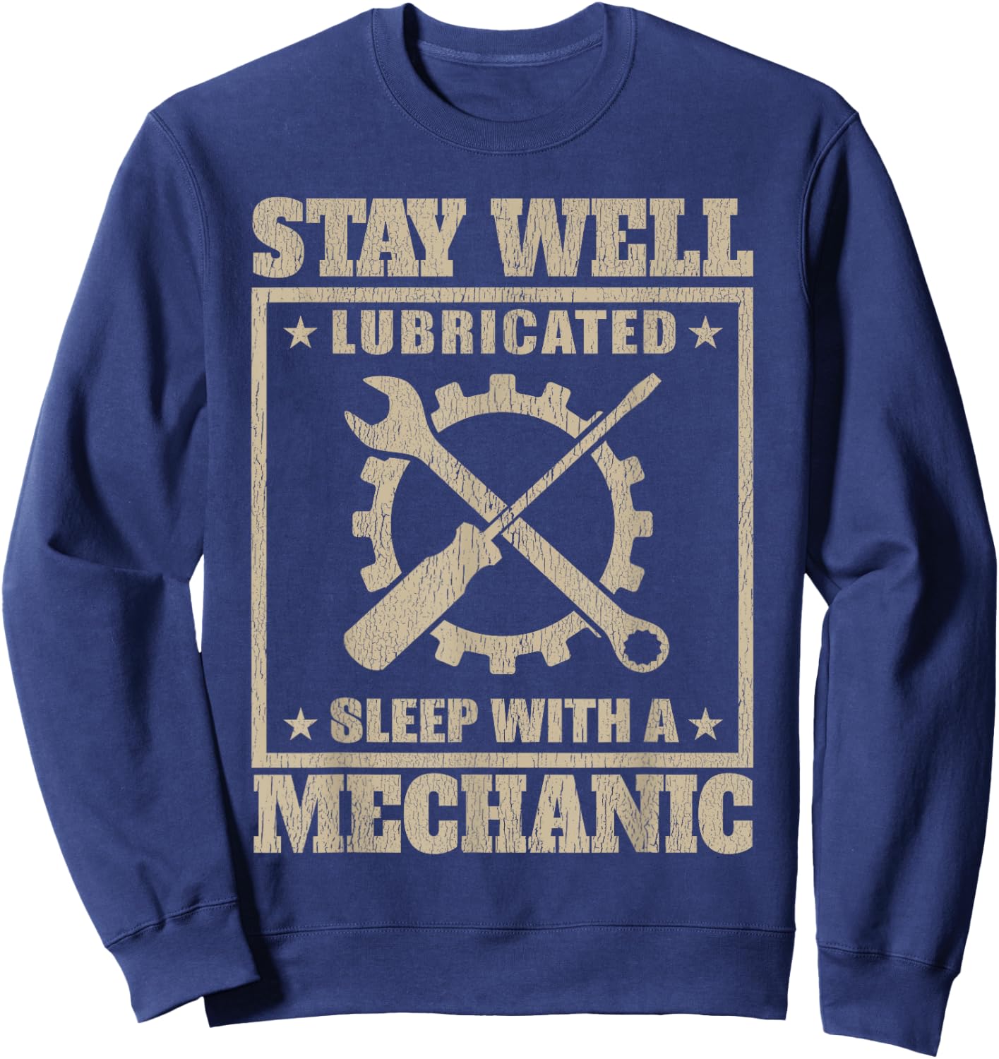 Stay Well Lubricated Sleep With a mechanic t shirt Sweatshirt - Sweatshirt | Navy