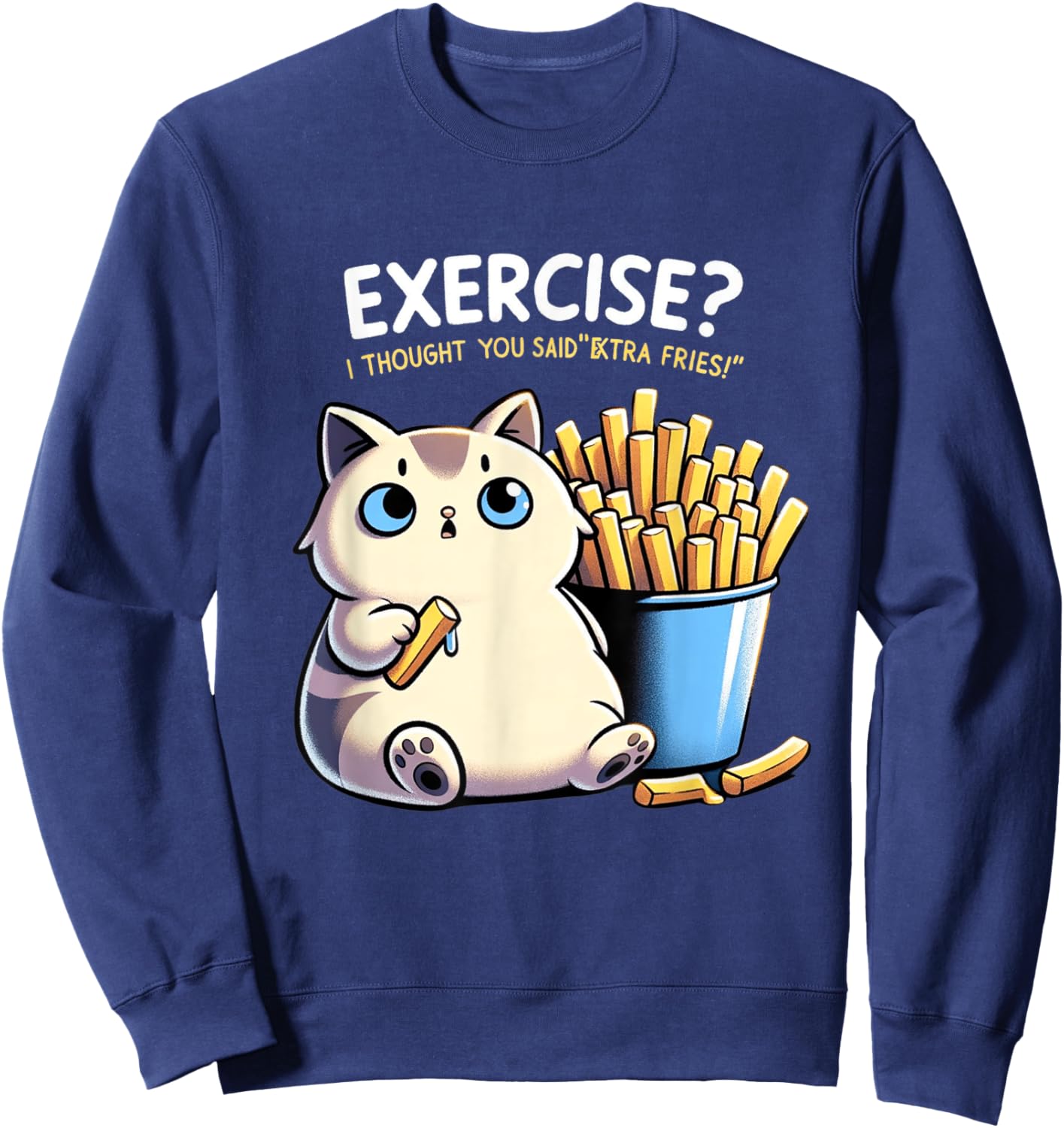 Exercise I Thought You Said Extra Fries Cat Gym & Meme Lover Men Women Sweatshirt - Sweatshirt | Navy
