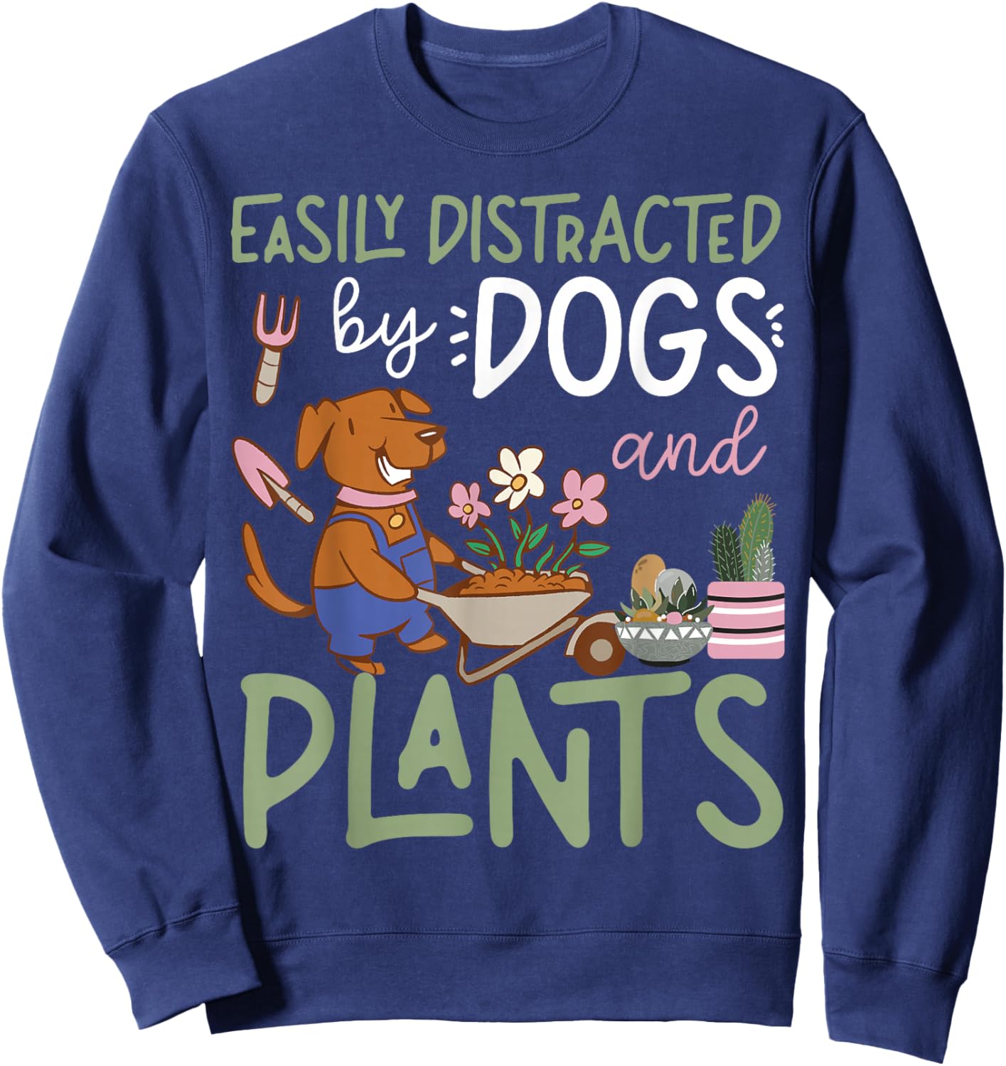 Plant Lover Gardening Dog Easily Distracted By Dogs And Sweatshirt - Sweatshirt | Navy