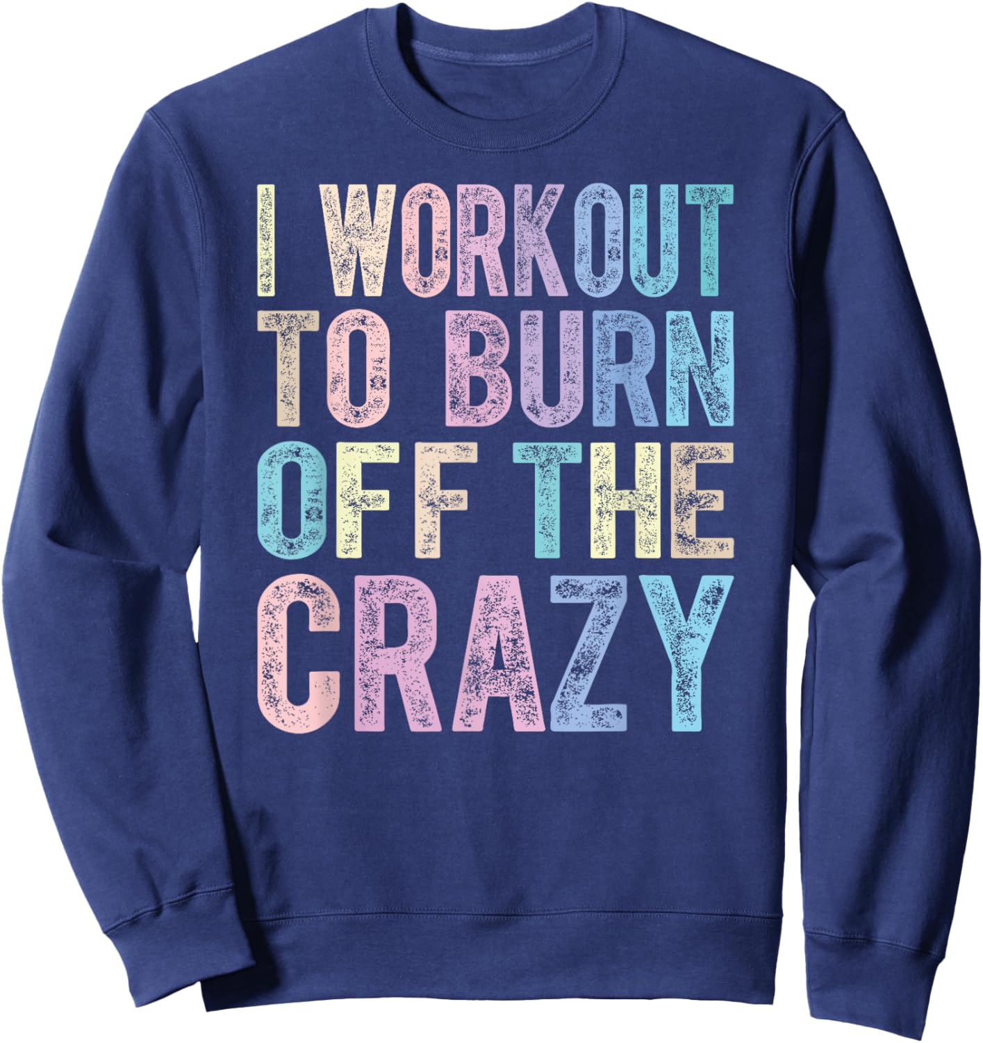 Funny Fitness Gift I Workout To Burn Off The Crazy Gym Sweatshirt - Sweatshirt | Navy