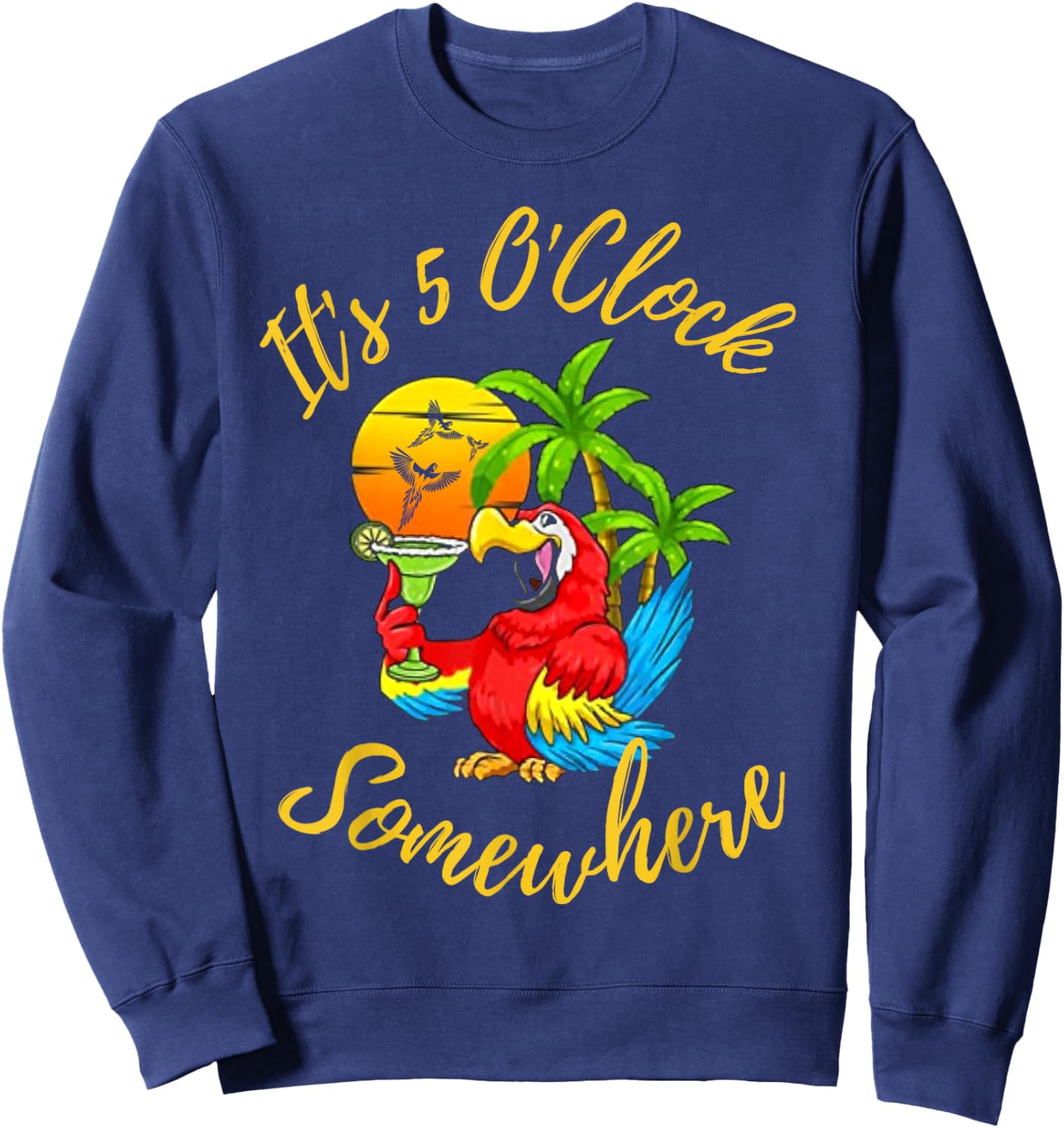 Beach Vacation Drinking It's 5 O'Clock Somewhere Parrots Men Women Sweatshirt - Sweatshirt | Navy