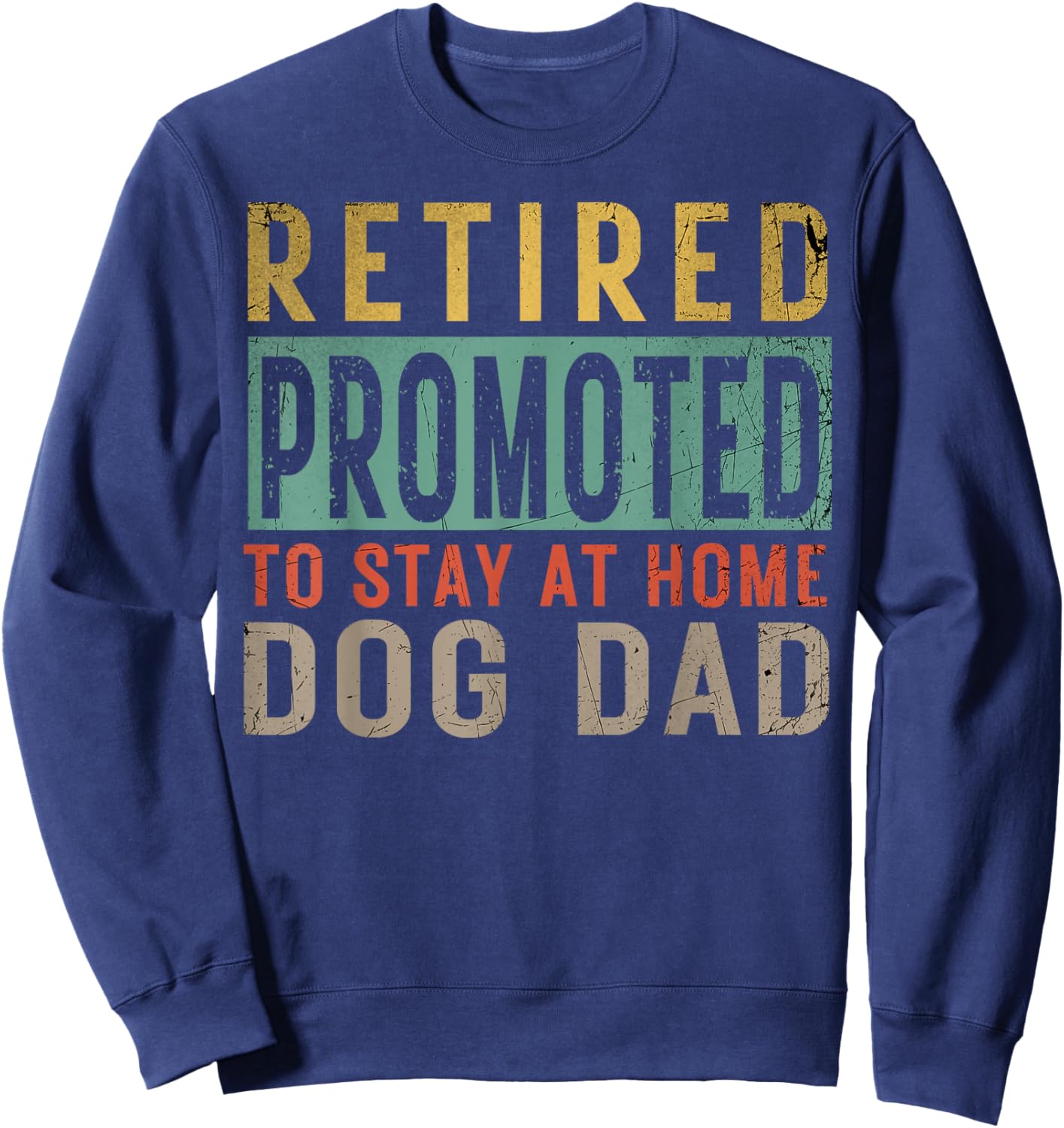 Retired promoted to stay at home dog Lover Dad Father's day Women Sweatshirt - Sweatshirt | Navy