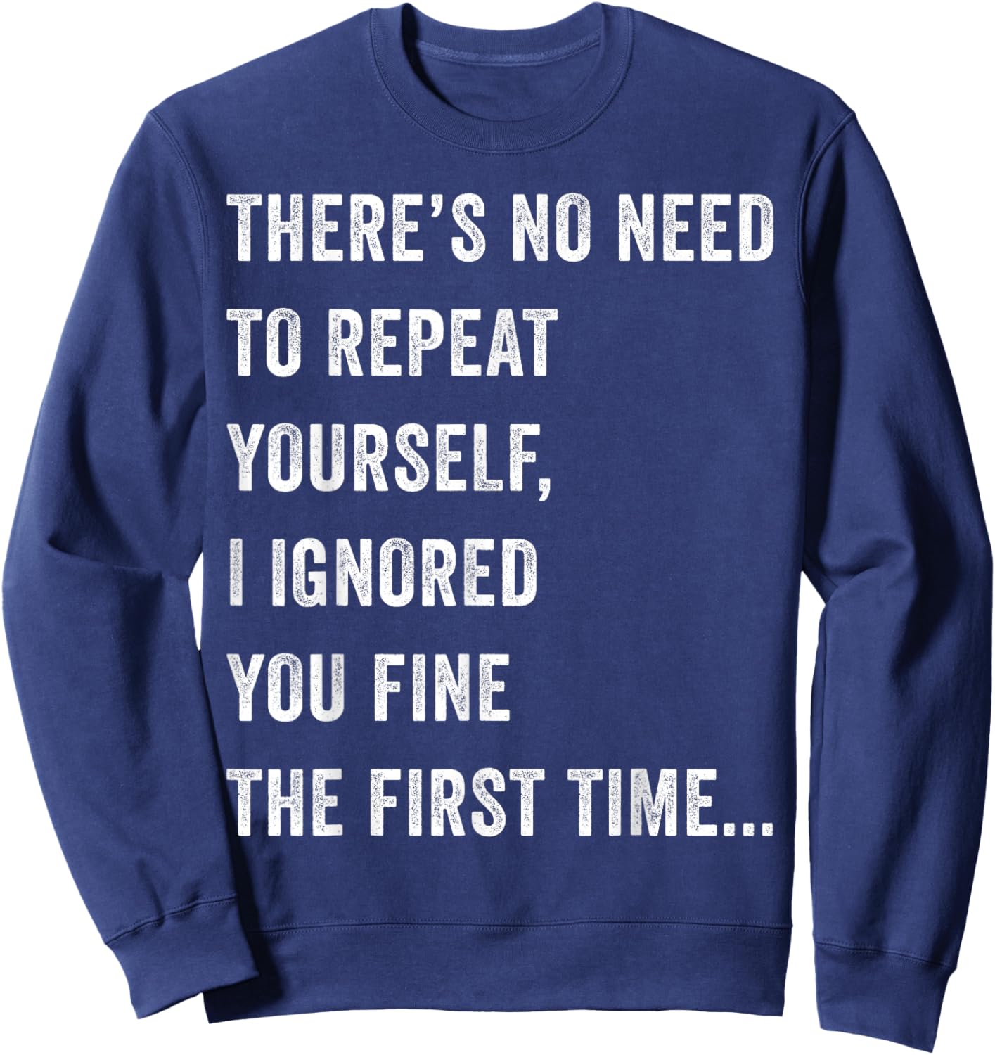 There's No Need To Repeat Yourself Men Women Sarcastic Humor Sweatshirt - Sweatshirt | Navy