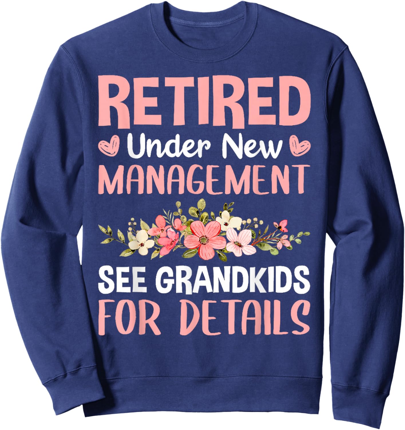 Retired Under New Management See Grandkids Funny Retirement Sweatshirt - Sweatshirt | Navy