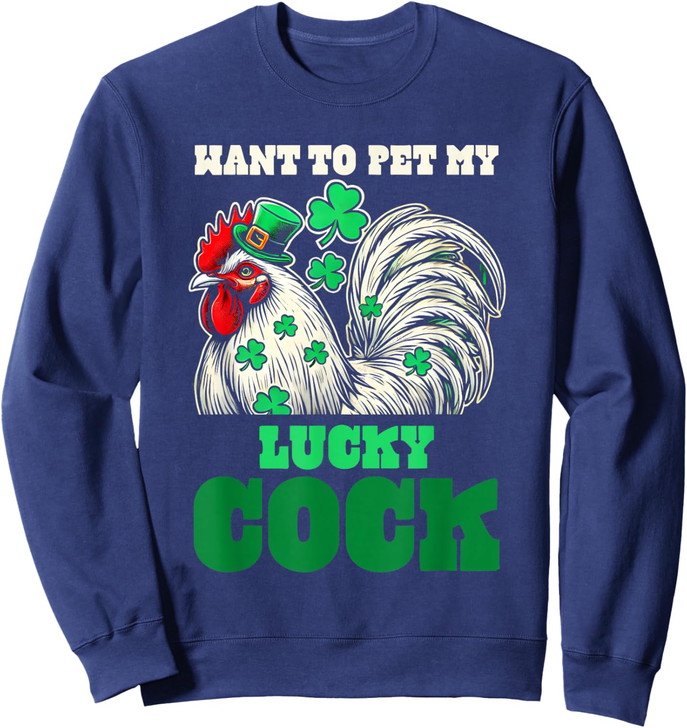 Want To Pet My Lucky Cock Funny St Patrick Day Farm Animal Sweatshirt - Sweatshirt | Navy
