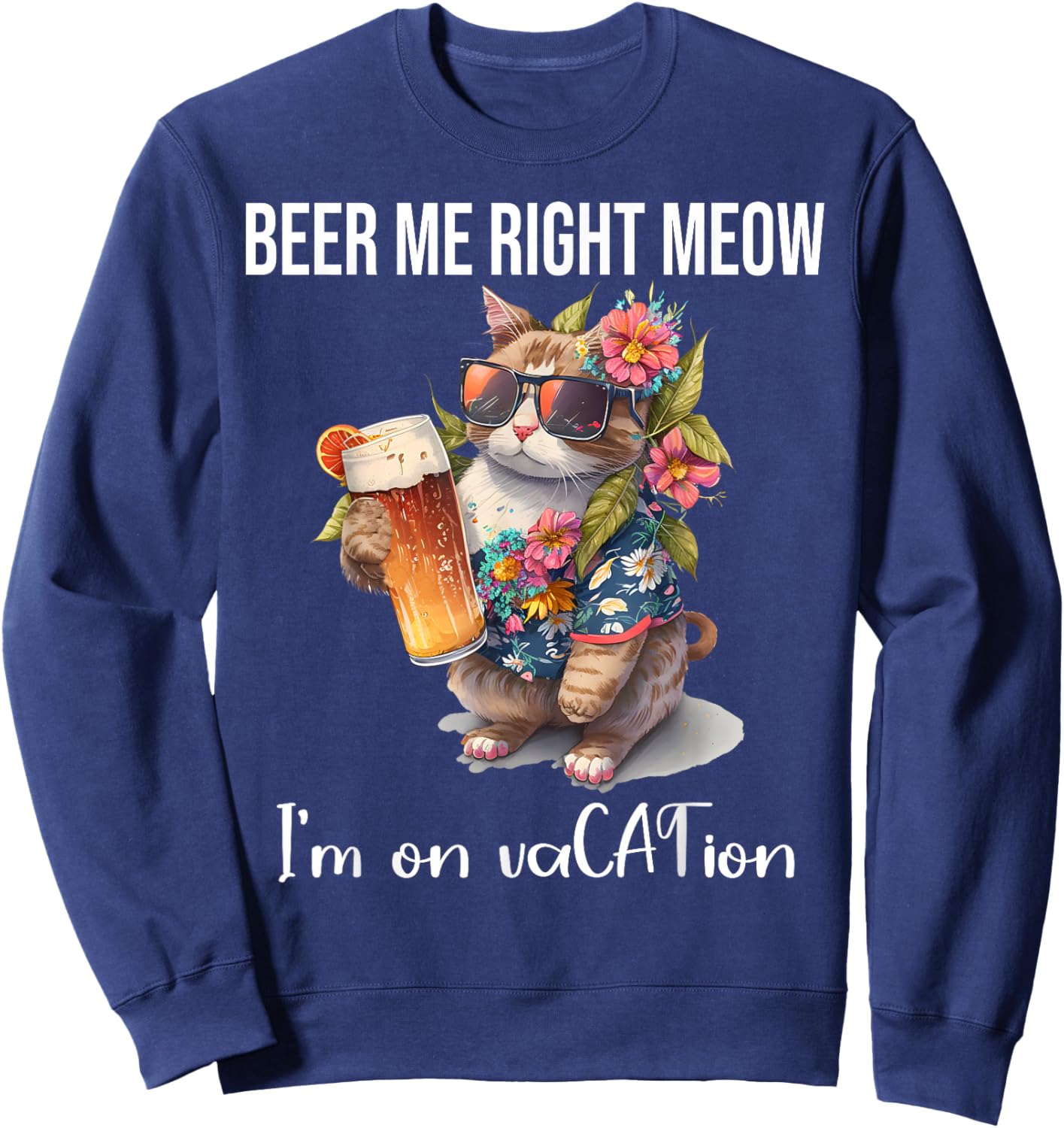 Beer Meow Right Meow Shirt,I'm On Vacation Cat Drinking Beer Men Women Sweatshirt - Sweatshirt | Navy