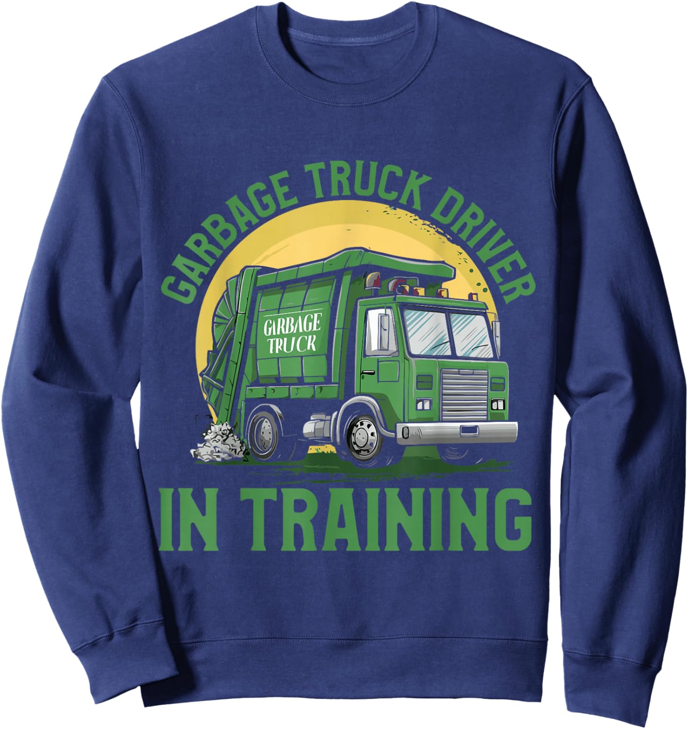 Garbage Truck Driver In Training Garbage Day Truck Sweatshirt - Sweatshirt | Navy